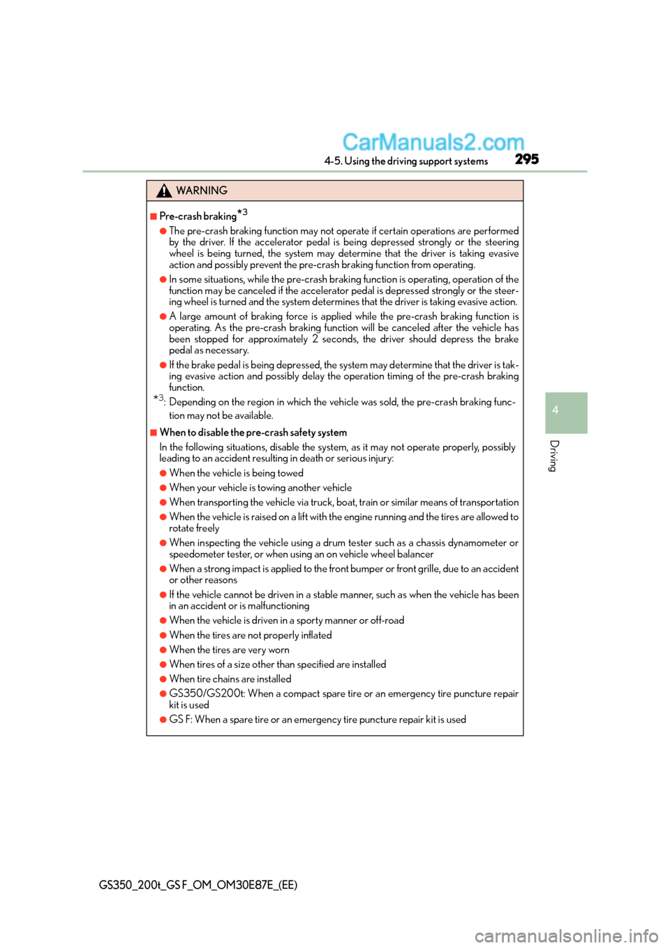 Lexus GS F 2015  s User Guide 2954-5. Using the driving support systems
4
Driving
GS350_200t_GS F_OM_OM30E87E_(EE)
WA R N I N G
■Pre-crash braking*3
●The pre-crash braking function may not operate if certain operations are per