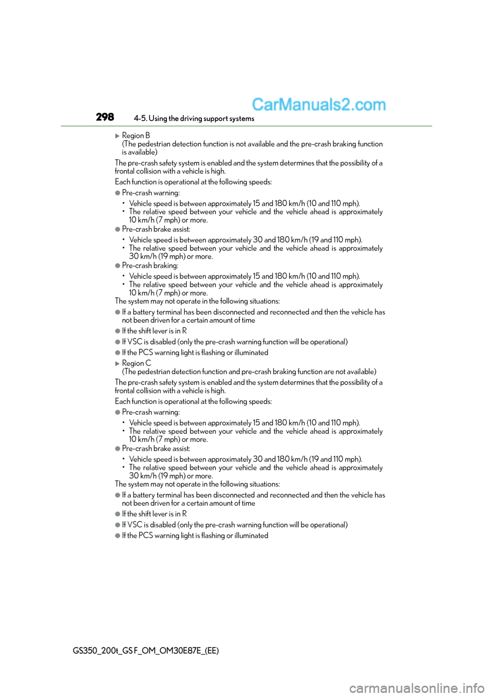 Lexus GS F 2015  s Owners Guide 2984-5. Using the driving support systems
GS350_200t_GS F_OM_OM30E87E_(EE)
�XRegion B 
(The pedestrian detection function is not available and the pre-crash braking function
is available)
The pre-cras