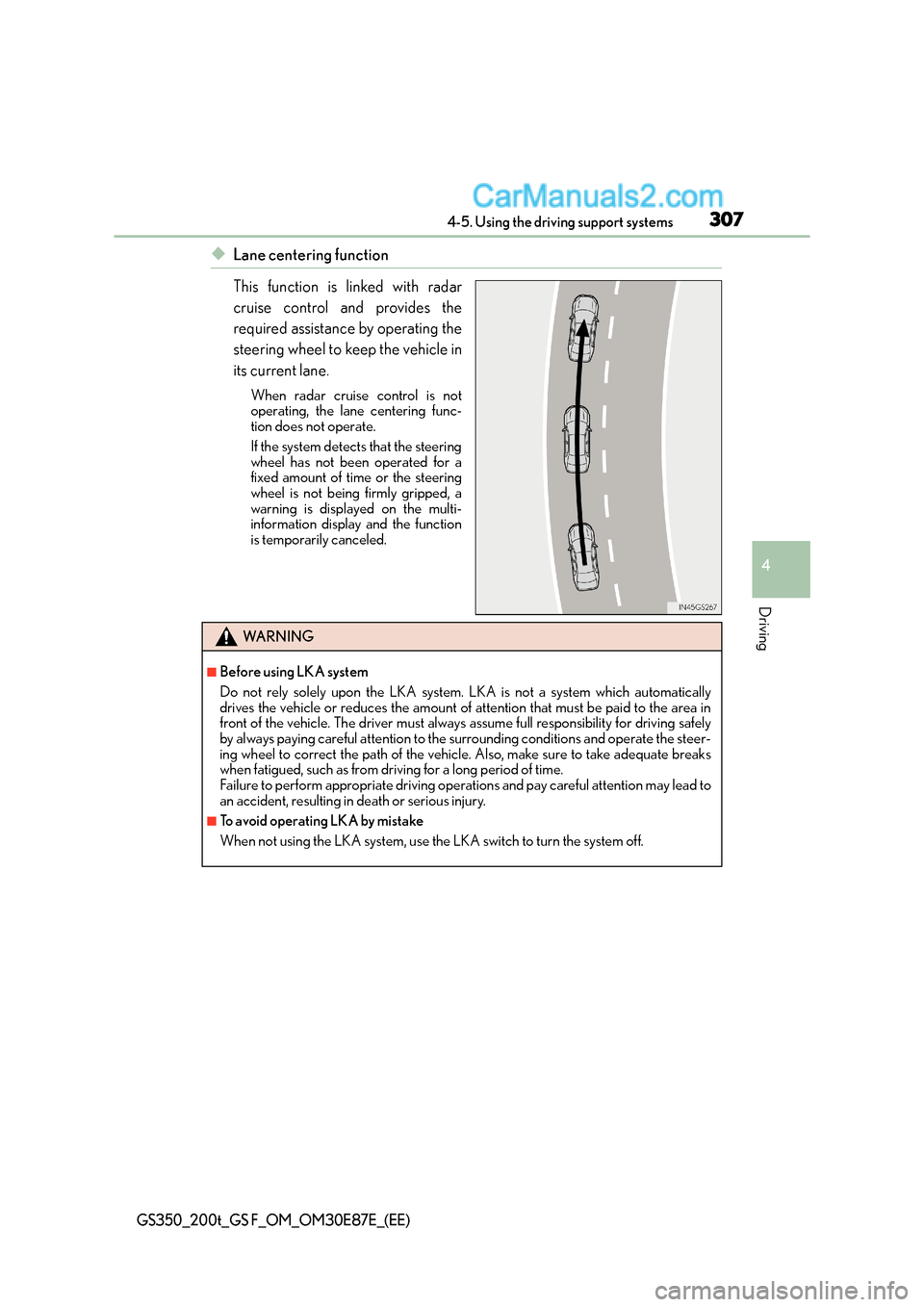 Lexus GS F 2015  s Service Manual 3074-5. Using the driving support systems
4
Driving
GS350_200t_GS F_OM_OM30E87E_(EE)
◆Lane centering function
This function is linked with radar
cruise control and provides the
required assistance b