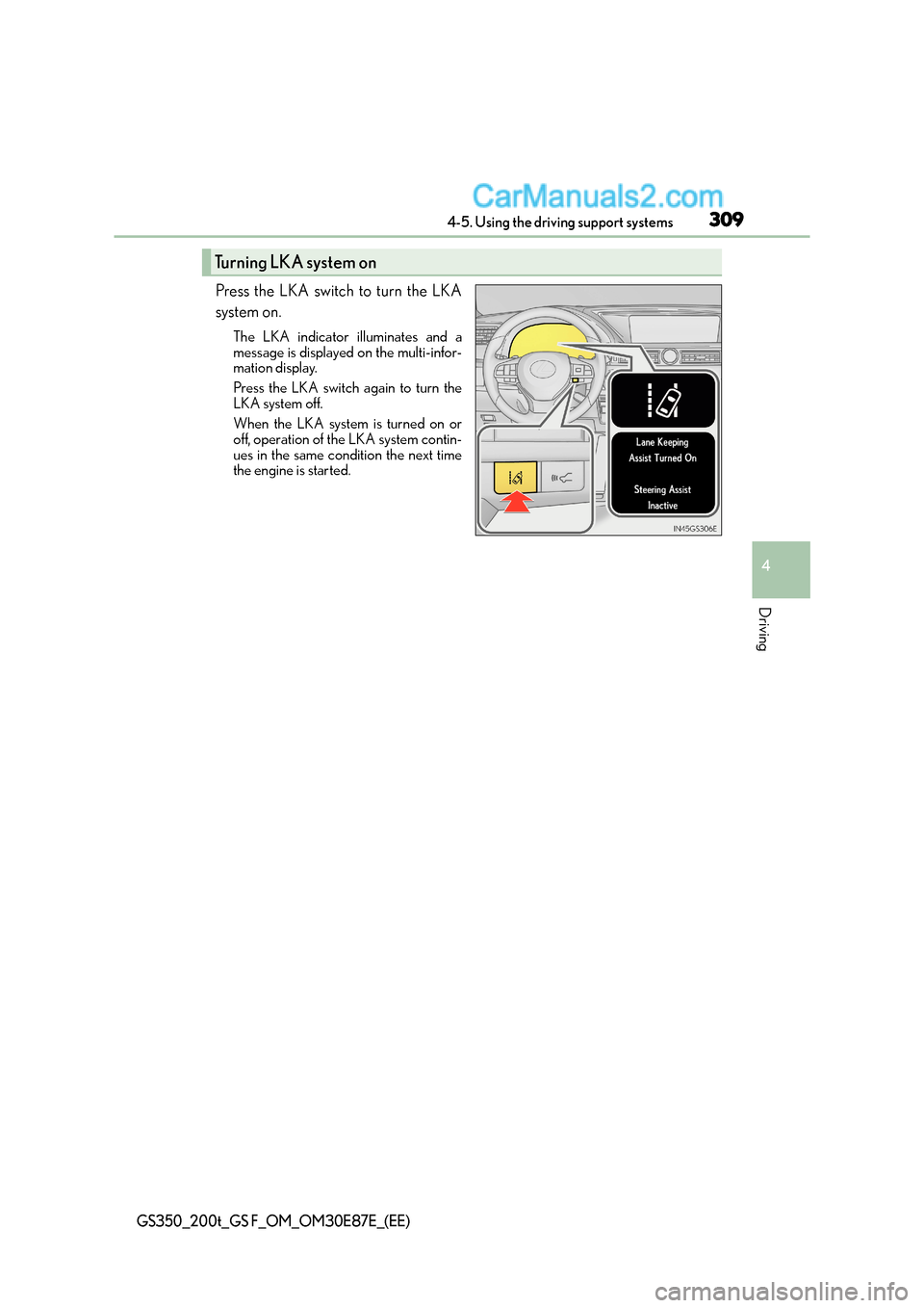 Lexus GS F 2015 Owners Manuals 3094-5. Using the driving support systems
4
Driving
GS350_200t_GS F_OM_OM30E87E_(EE)
Press the LKA switch to turn the LKA
system on.
The LKA indicator illuminates and a
message is displayed on the mul Lexus GS F 2015 Owners Manuals 3094-5. Using the driving support systems
4
Driving
GS350_200t_GS F_OM_OM30E87E_(EE)
Press the LKA switch to turn the LKA
system on.
The LKA indicator illuminates and a
message is displayed on the mul