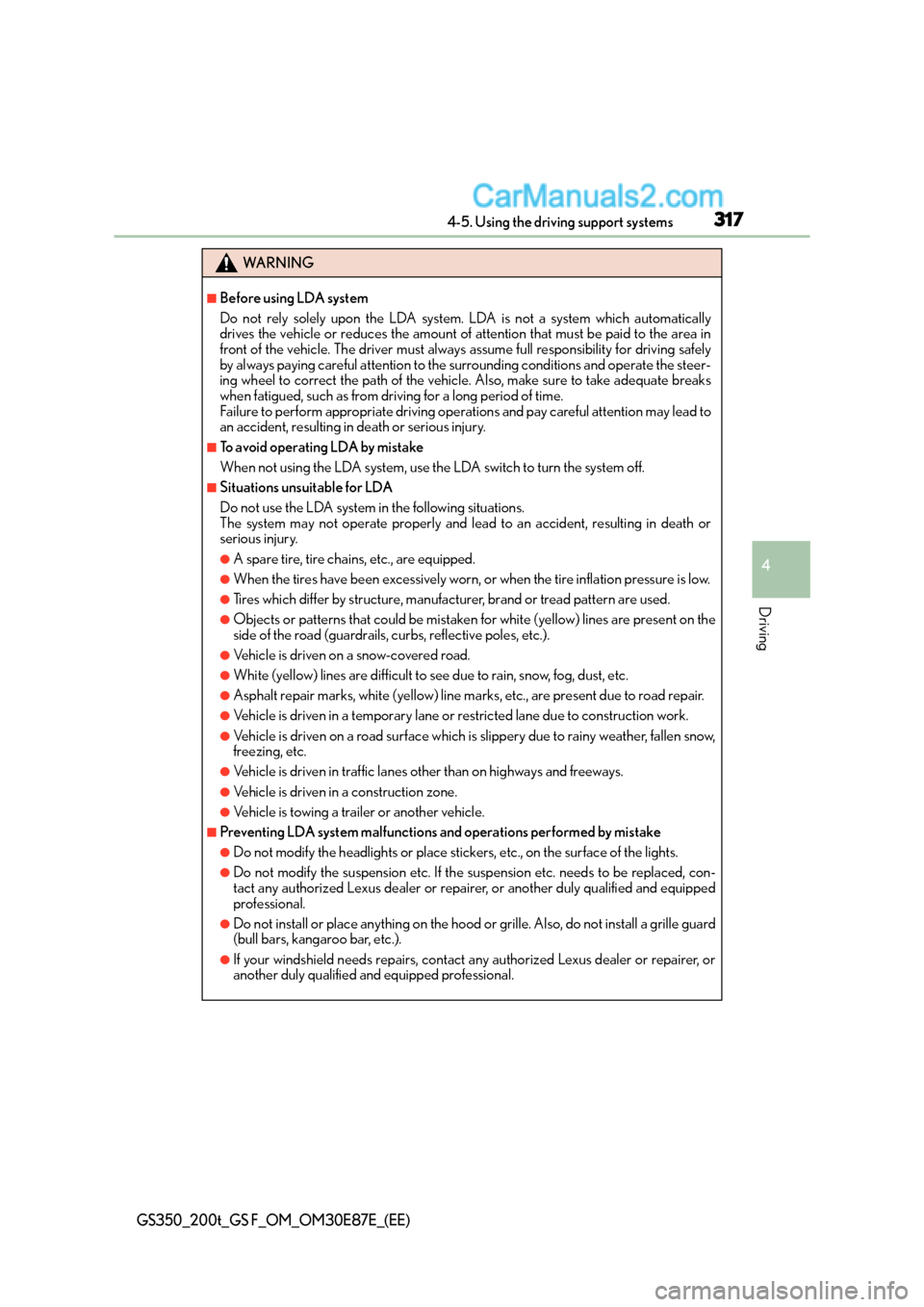 Lexus GS F 2015  Owners Manuals 3174-5. Using the driving support systems
4
Driving
GS350_200t_GS F_OM_OM30E87E_(EE)
WA R N I N G
■Before using LDA system
Do not rely solely upon the LDA system. LDA is not a system which automatic