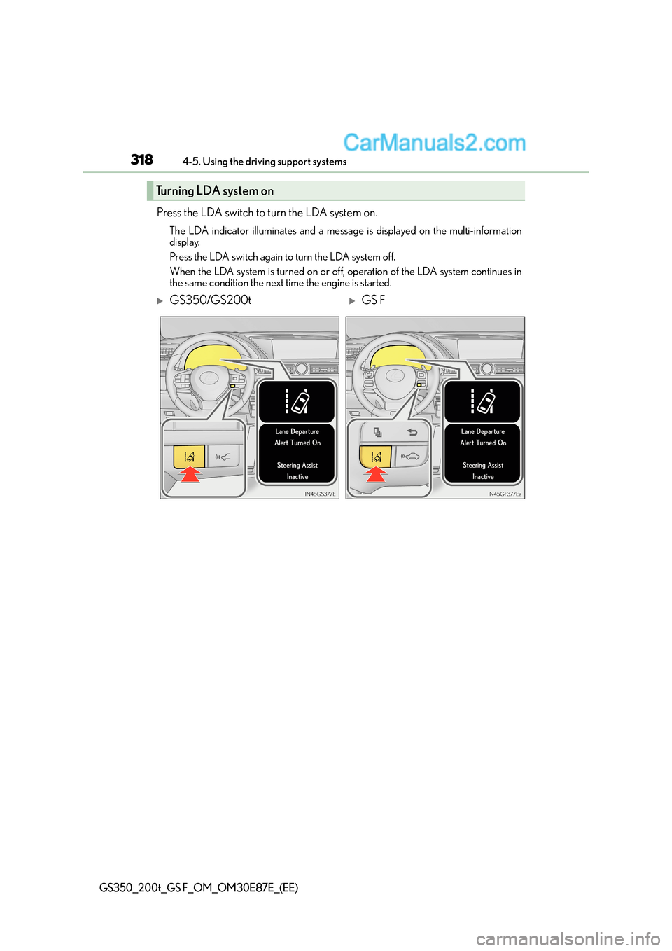 Lexus GS F 2015 Owners Manuals 3184-5. Using the driving support systems
GS350_200t_GS F_OM_OM30E87E_(EE)
Press the LDA switch to turn the LDA system on.
The LDA indicator illuminates and a message is displayed on the multi-informa Lexus GS F 2015 Owners Manuals 3184-5. Using the driving support systems
GS350_200t_GS F_OM_OM30E87E_(EE)
Press the LDA switch to turn the LDA system on.
The LDA indicator illuminates and a message is displayed on the multi-informa