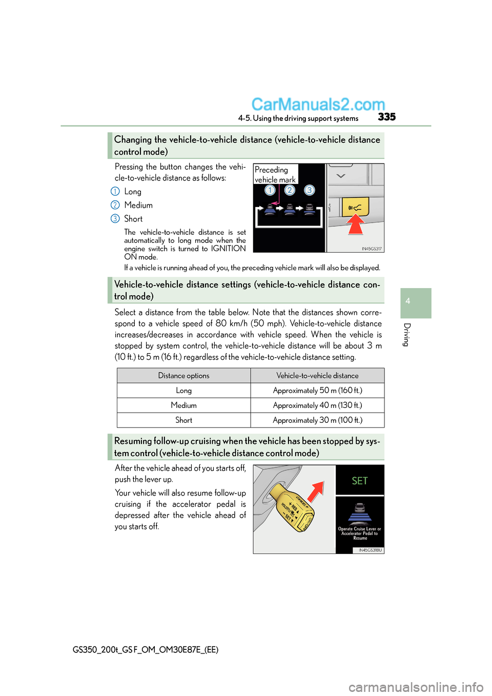 Lexus GS F 2015  Owners Manuals 3354-5. Using the driving support systems
4
Driving
GS350_200t_GS F_OM_OM30E87E_(EE)
Pressing the button changes the vehi-
cle-to-vehicle distance as follows:Long
Medium
Short
The vehicle-to-vehicle d