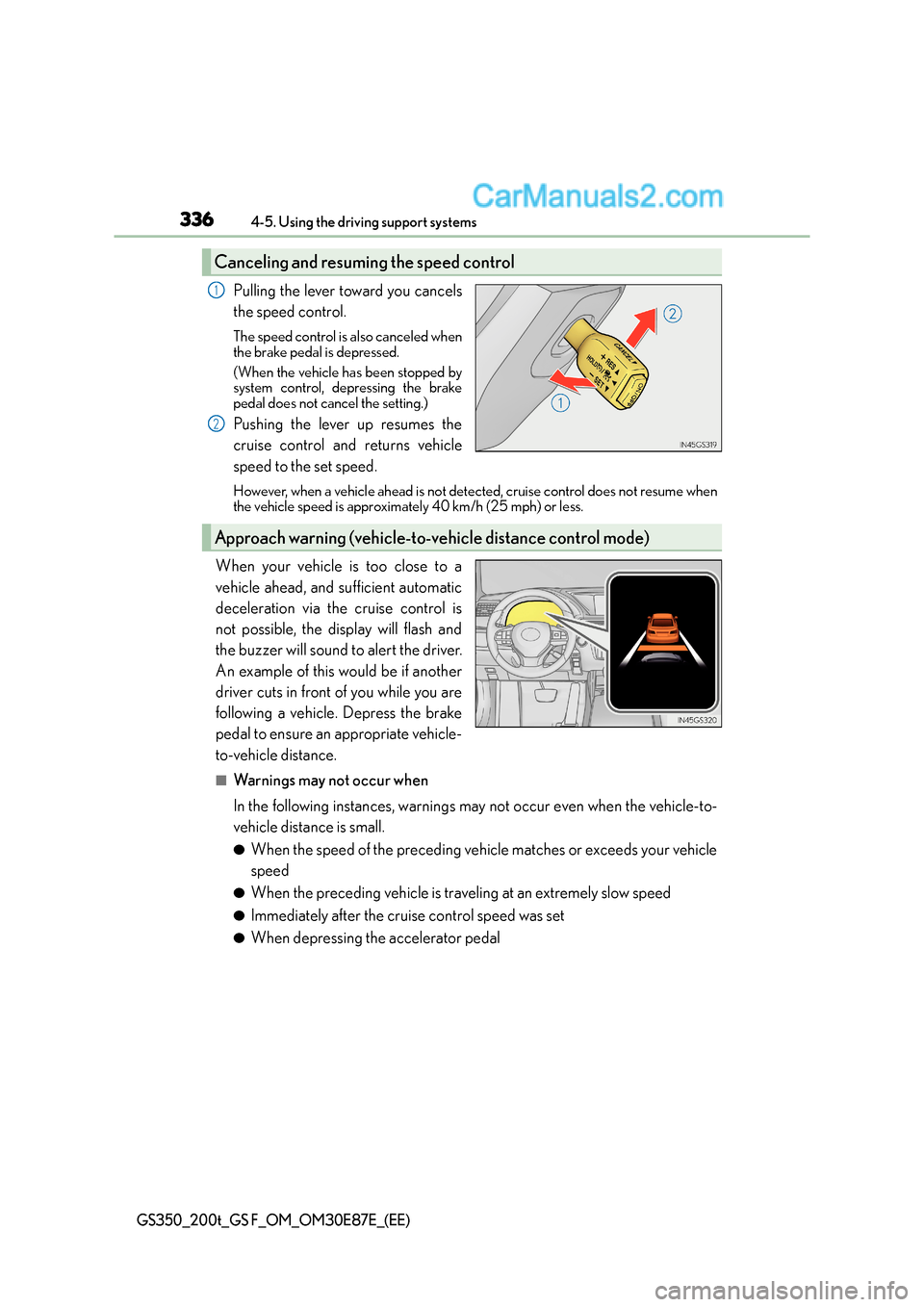 Lexus GS F 2015 Owners Manuals 3364-5. Using the driving support systems
GS350_200t_GS F_OM_OM30E87E_(EE)
Pulling the lever toward you cancels
the speed control.
The speed control is also canceled when
the brake pedal is depressed. Lexus GS F 2015 Owners Manuals 3364-5. Using the driving support systems
GS350_200t_GS F_OM_OM30E87E_(EE)
Pulling the lever toward you cancels
the speed control.
The speed control is also canceled when
the brake pedal is depressed.