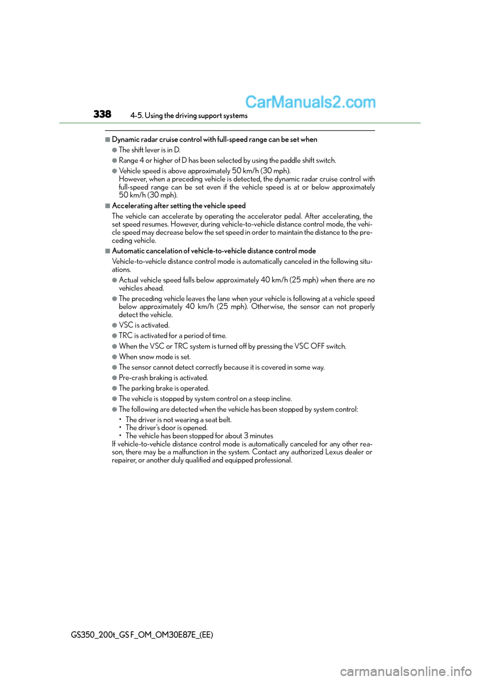 Lexus GS F 2015  Owners Manuals 3384-5. Using the driving support systems
GS350_200t_GS F_OM_OM30E87E_(EE)
■Dynamic radar cruise control with full-speed range can be set when
●The shift lever is in D.
●Range 4 or higher of D h