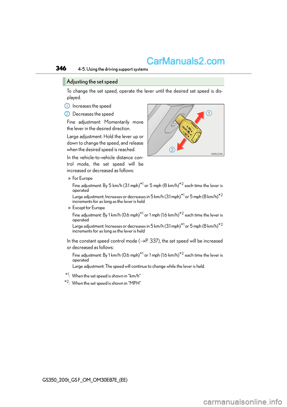Lexus GS F 2015 Owners Manuals 3464-5. Using the driving support systems
GS350_200t_GS F_OM_OM30E87E_(EE)
To change the set speed, operate the lever until the desired set speed is dis-
played.Increases the speed
Decreases the speed Lexus GS F 2015 Owners Manuals 3464-5. Using the driving support systems
GS350_200t_GS F_OM_OM30E87E_(EE)
To change the set speed, operate the lever until the desired set speed is dis-
played.Increases the speed
Decreases the speed