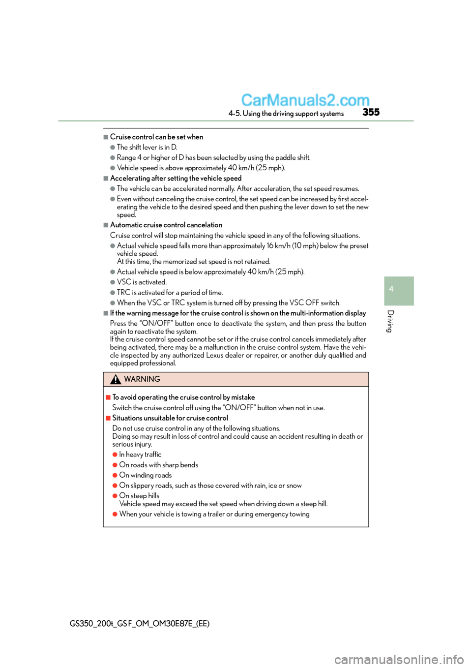 Lexus GS F 2015  Owners Manuals 3554-5. Using the driving support systems
4
Driving
GS350_200t_GS F_OM_OM30E87E_(EE)
■Cruise control can be set when
●The shift lever is in D.
●Range 4 or higher of D has been selected by using 