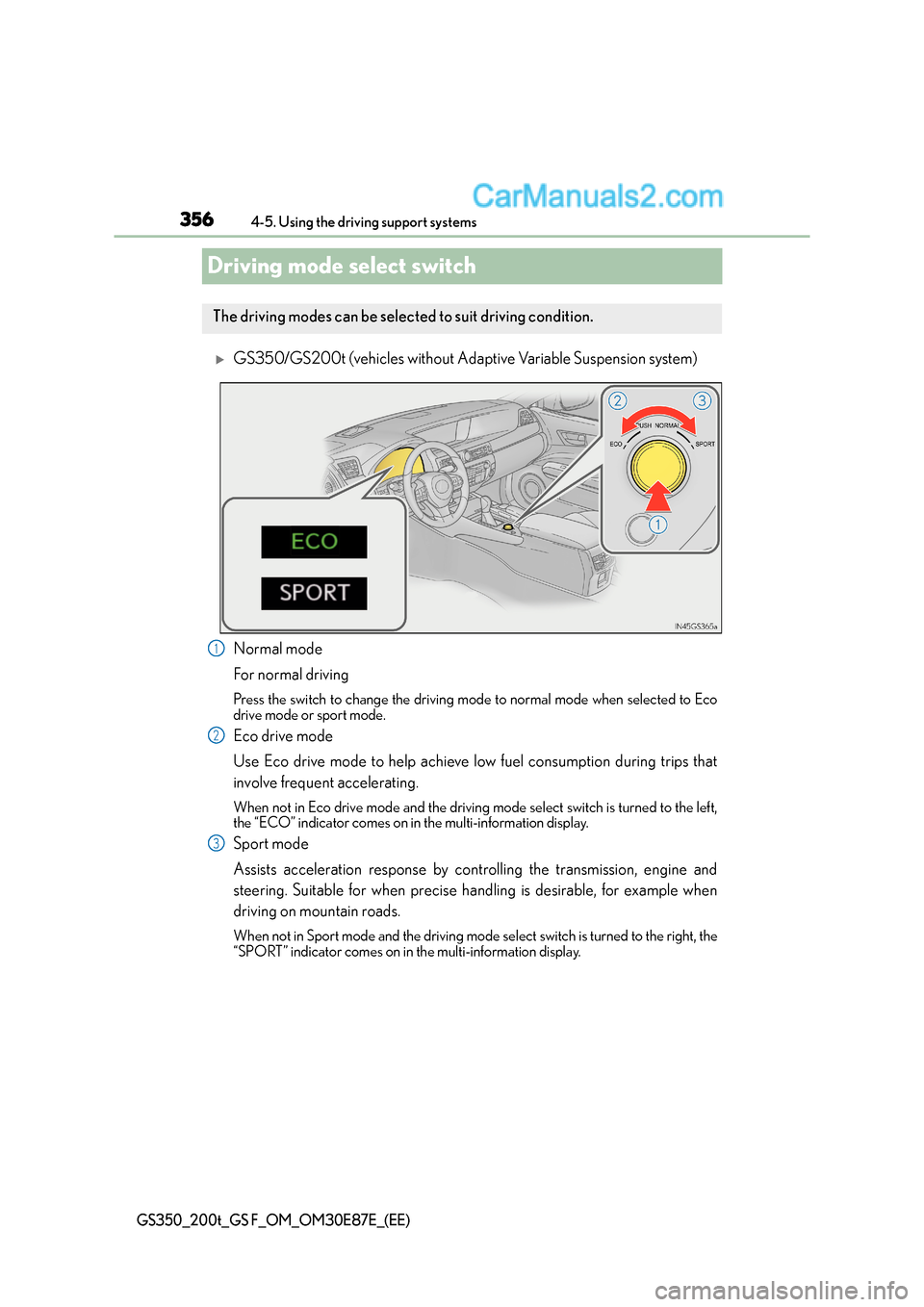Lexus GS F 2015  Owners Manuals 3564-5. Using the driving support systems
GS350_200t_GS F_OM_OM30E87E_(EE)
Driving mode select switch
�XGS350/GS200t (vehicles without Adaptive Variable Suspension system)
Normal mode
For normal drivi