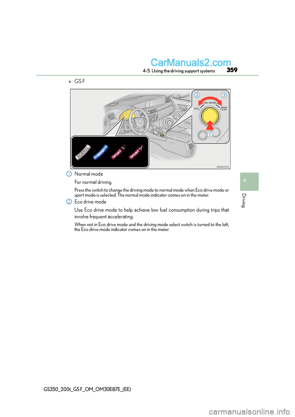 Lexus GS F 2015  Owners Manuals 3594-5. Using the driving support systems
4
Driving
GS350_200t_GS F_OM_OM30E87E_(EE)
�XGS F
Normal mode
For normal driving.
Press the switch to change the driving mode to normal mode when Eco drive mo