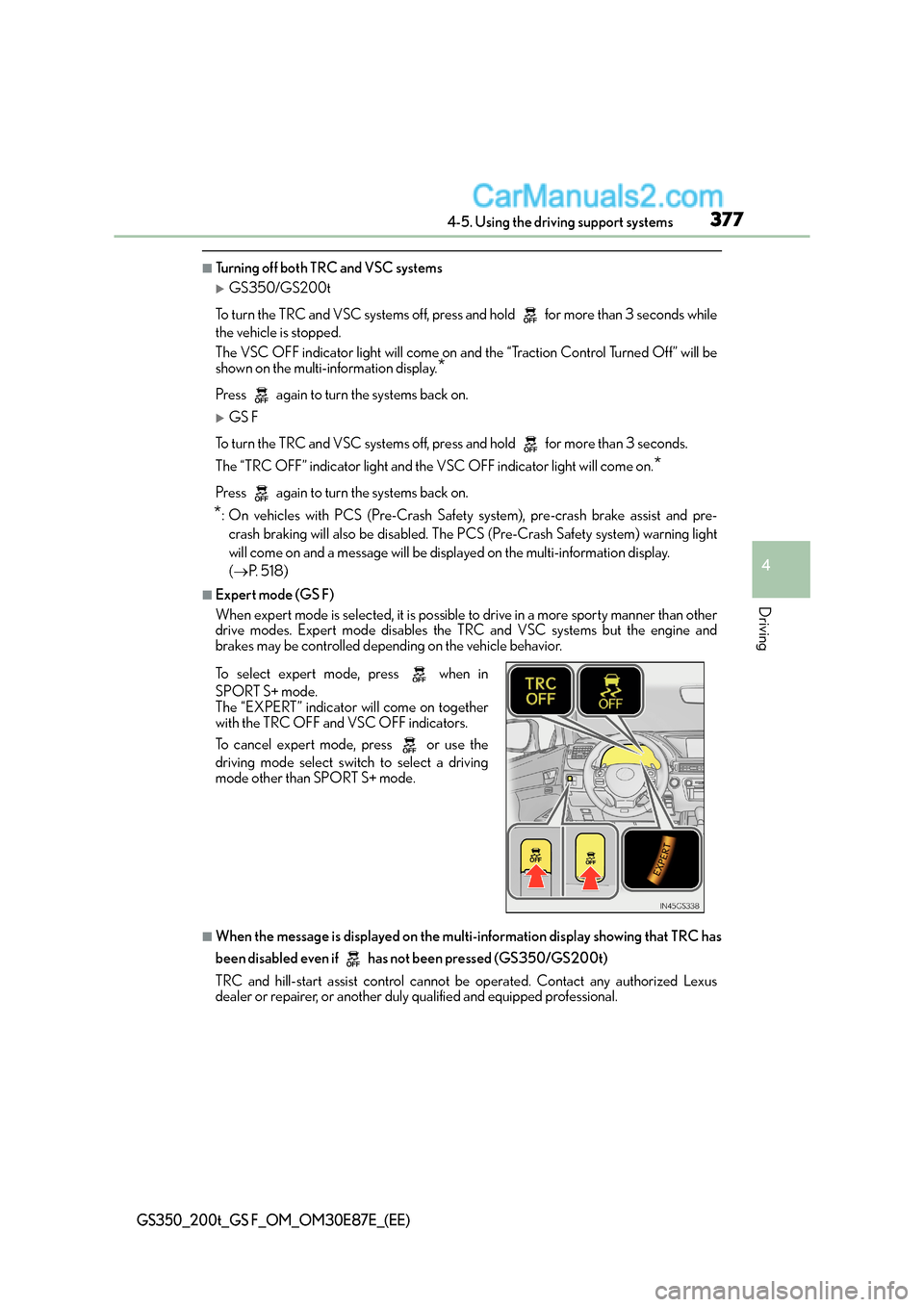 Lexus GS F 2015  s User Guide 3774-5. Using the driving support systems
4
Driving
GS350_200t_GS F_OM_OM30E87E_(EE)
■Turning off both TRC and VSC systems
�XGS350/GS200t
To turn the TRC and VSC systems off, pres s and hold   for m