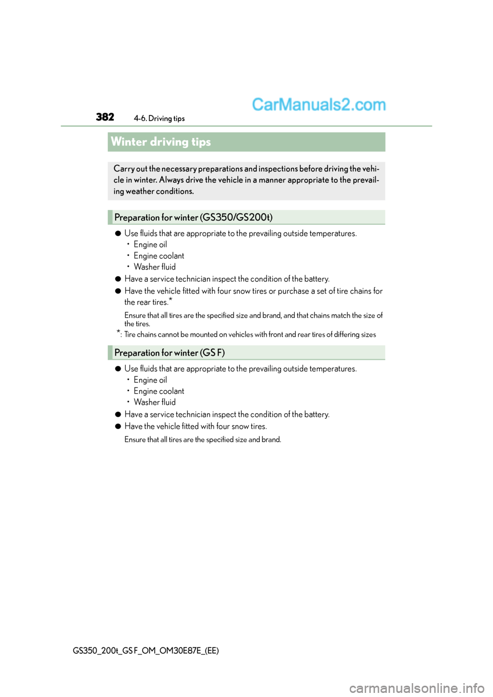 Lexus GS F 2015  s Owners Guide 3824-6. Driving tips
GS350_200t_GS F_OM_OM30E87E_(EE)
Winter driving tips
●Use fluids that are appropriate to the prevailing outside temperatures. •Engine oil
• Engine coolant
•Washer fluid
�