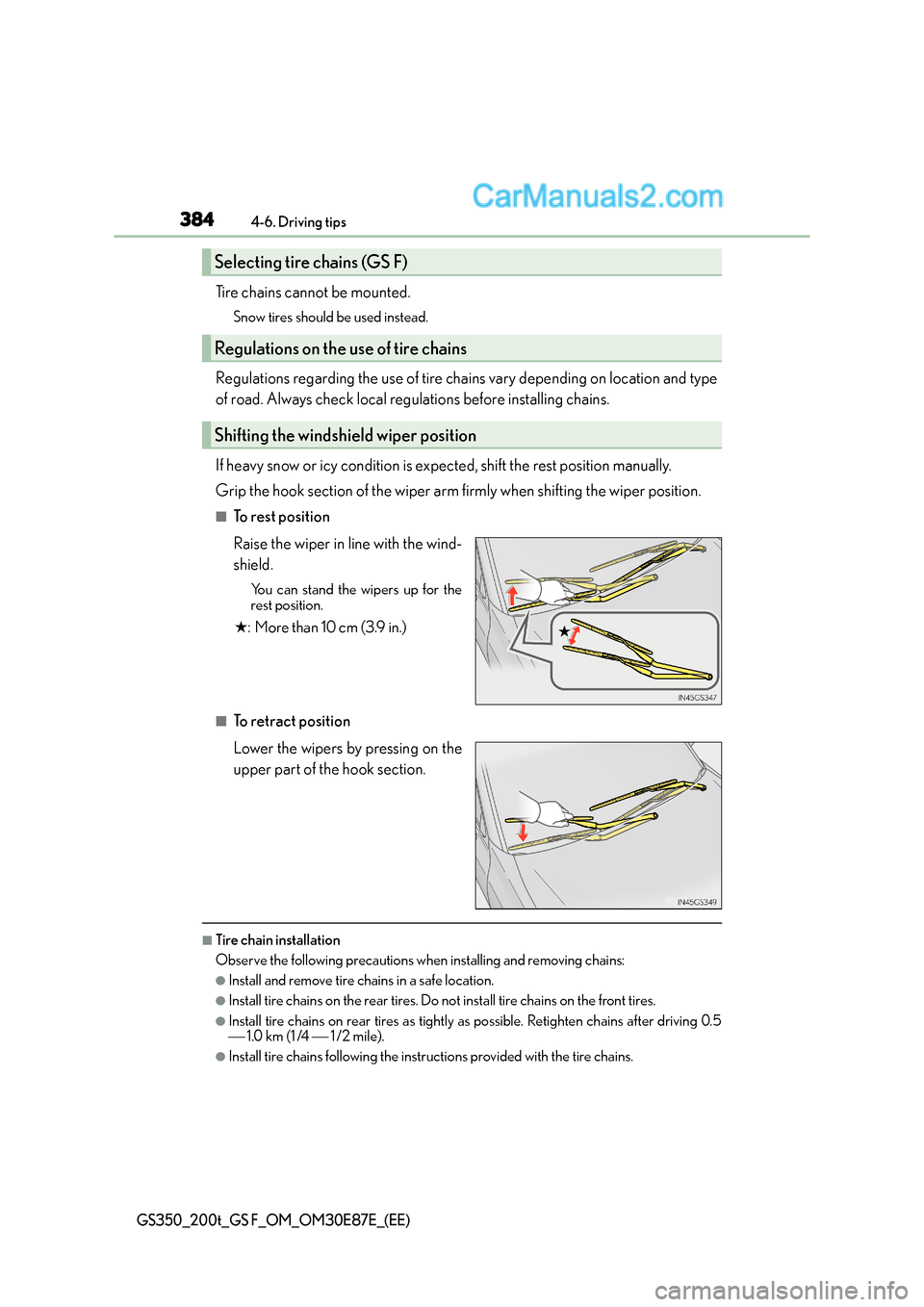 Lexus GS F 2015  Owners Manuals 3844-6. Driving tips
GS350_200t_GS F_OM_OM30E87E_(EE)
Tire chains cannot be mounted.
Snow tires should be used instead.
Regulations regarding the use of tire chains vary depending on location and type
