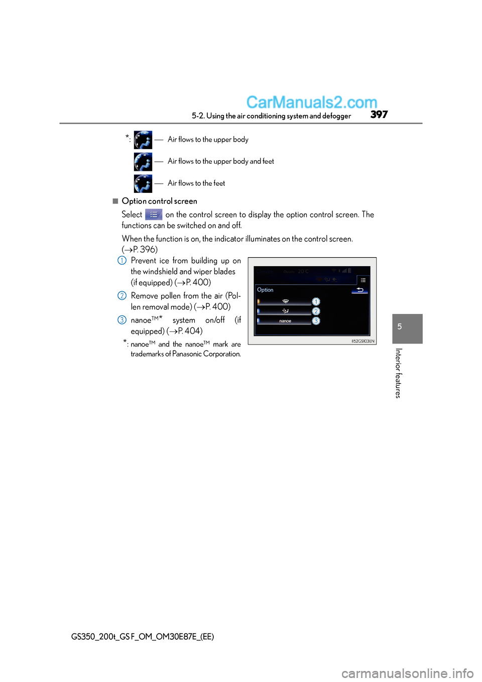 Lexus GS F 2015 Owners Manuals 3975-2. Using the air conditioning system and defogger
5
Interior features
GS350_200t_GS F_OM_OM30E87E_(EE)
*: Air flows to the upper body
Air flows to the upper body and feet
Air flows Lexus GS F 2015 Owners Manuals 3975-2. Using the air conditioning system and defogger
5
Interior features
GS350_200t_GS F_OM_OM30E87E_(EE)
*: Air flows to the upper body
Air flows to the upper body and feet
Air flows
