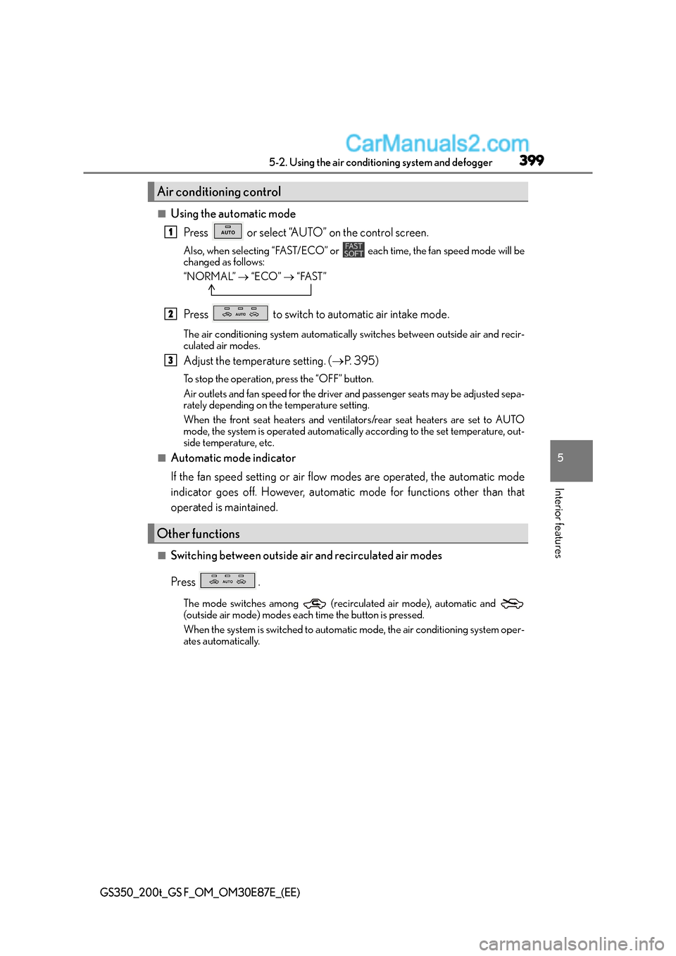 Lexus GS F 2015  Owners Manuals 3995-2. Using the air conditioning system and defogger
5
Interior features
GS350_200t_GS F_OM_OM30E87E_(EE)
■Using the automatic modePress   or select “AUTO” on the control screen.
Also, when se