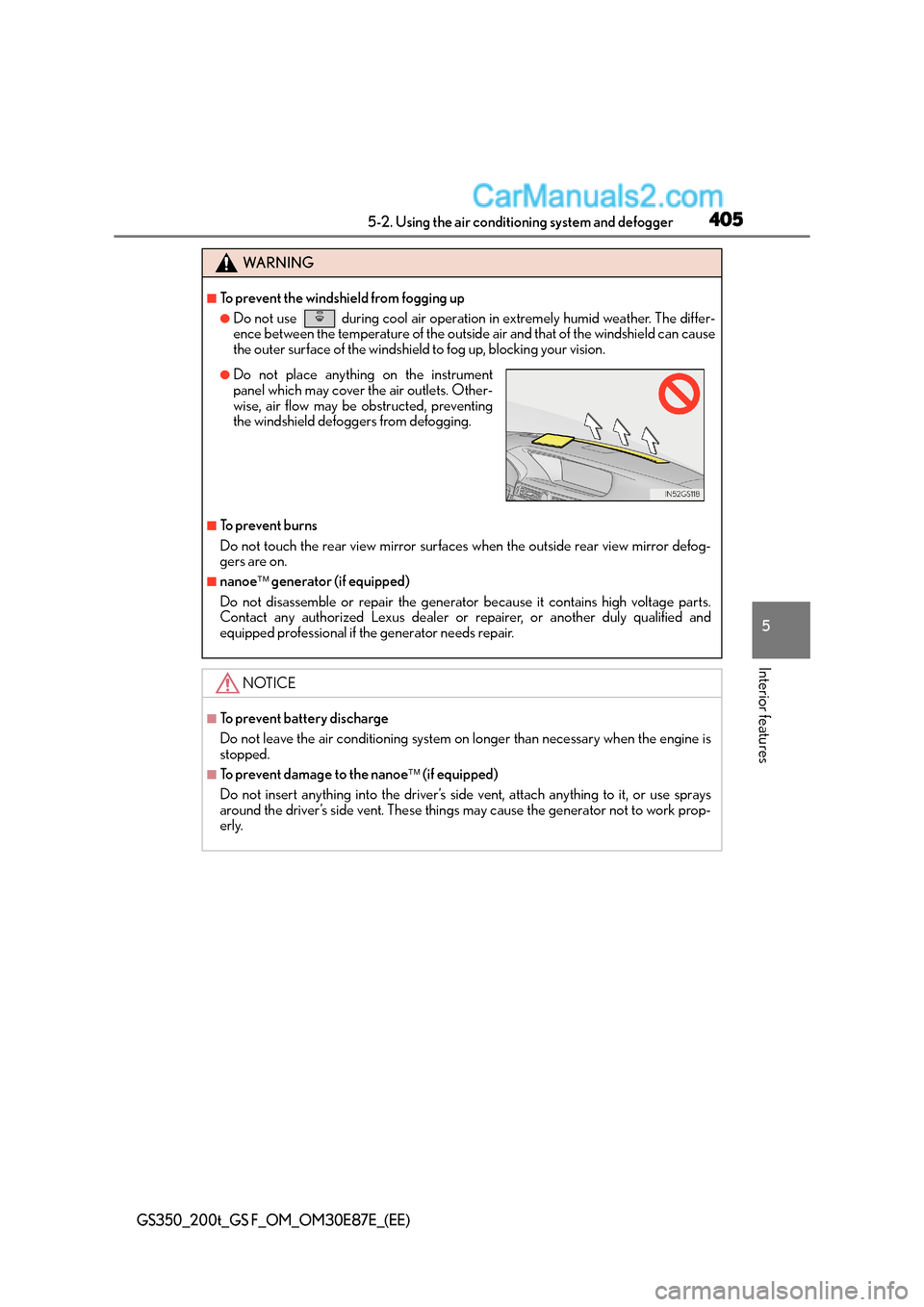 Lexus GS F 2015 Owners Manuals 4055-2. Using the air conditioning system and defogger
5
Interior features
GS350_200t_GS F_OM_OM30E87E_(EE)
WA R N I N G
■To prevent the windshield from fogging up
●Do not use during cool air op Lexus GS F 2015 Owners Manuals 4055-2. Using the air conditioning system and defogger
5
Interior features
GS350_200t_GS F_OM_OM30E87E_(EE)
WA R N I N G
■To prevent the windshield from fogging up
●Do not use during cool air op
