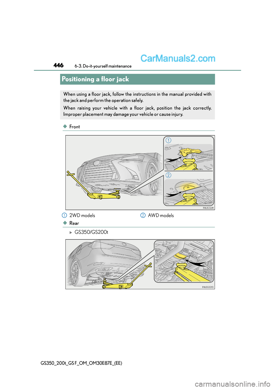 Lexus GS F 2015  Owners Manuals 4466-3. Do-it-yourself maintenance
GS350_200t_GS F_OM_OM30E87E_(EE)
Positioning a floor jack
◆Front
◆Rear
�XGS350/GS200t
When using a floor jack, follow the instructions in the manual provided wit