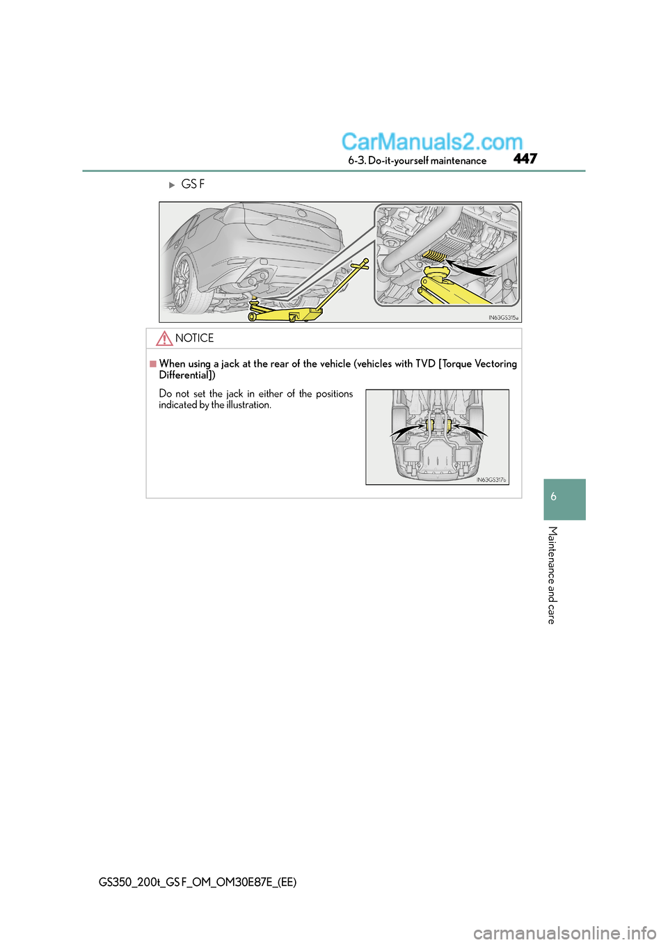 Lexus GS F 2015  s Owners Guide 447 6-3. Do-it-yourself maintenance
6
Maintenance and care
GS350_200t_GS F_OM_OM30E87E_(EE)
�XGS F
NOTICE
■When using a jack at the rear of the vehicle (vehicles with TVD [Torque Vectoring
Different