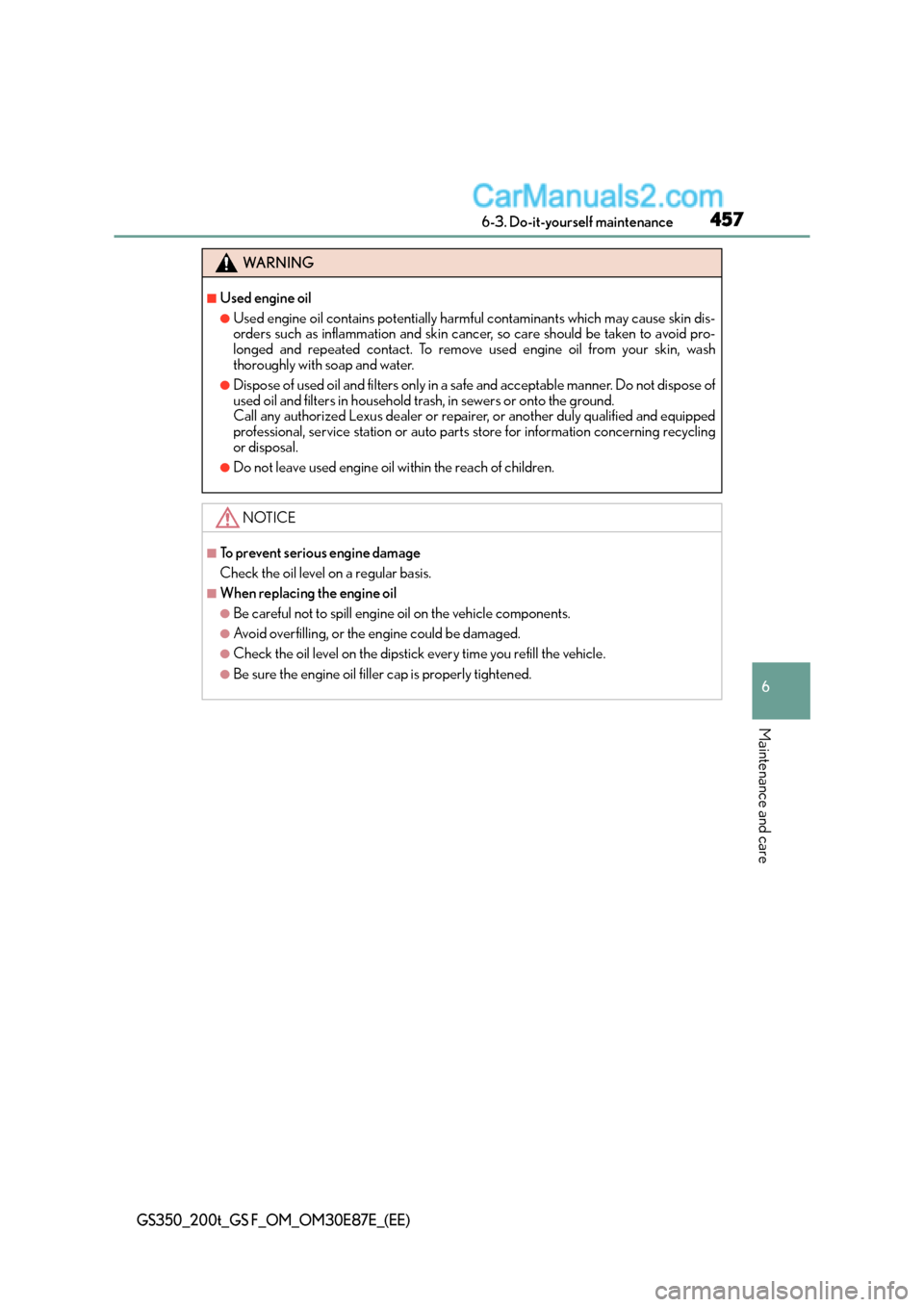 Lexus GS F 2015  s Owners Guide 457 6-3. Do-it-yourself maintenance
6
Maintenance and care
GS350_200t_GS F_OM_OM30E87E_(EE)
WA R N I N G
■Used engine oil
●Used engine oil contains potentially harmful contaminants which may cause