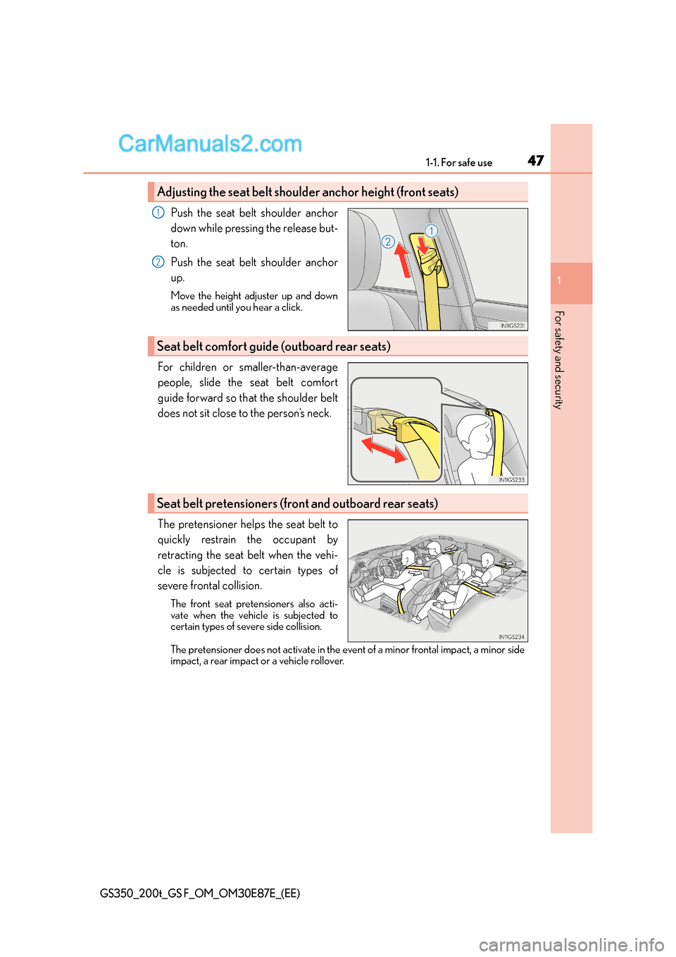 Lexus GS F 2015  s Service Manual 471-1. For safe use
1
For safety and security
GS350_200t_GS F_OM_OM30E87E_(EE)
Push the seat belt shoulder anchor
down while pressing the release but-
ton.
Push the seat belt shoulder anchor
up.
Move 