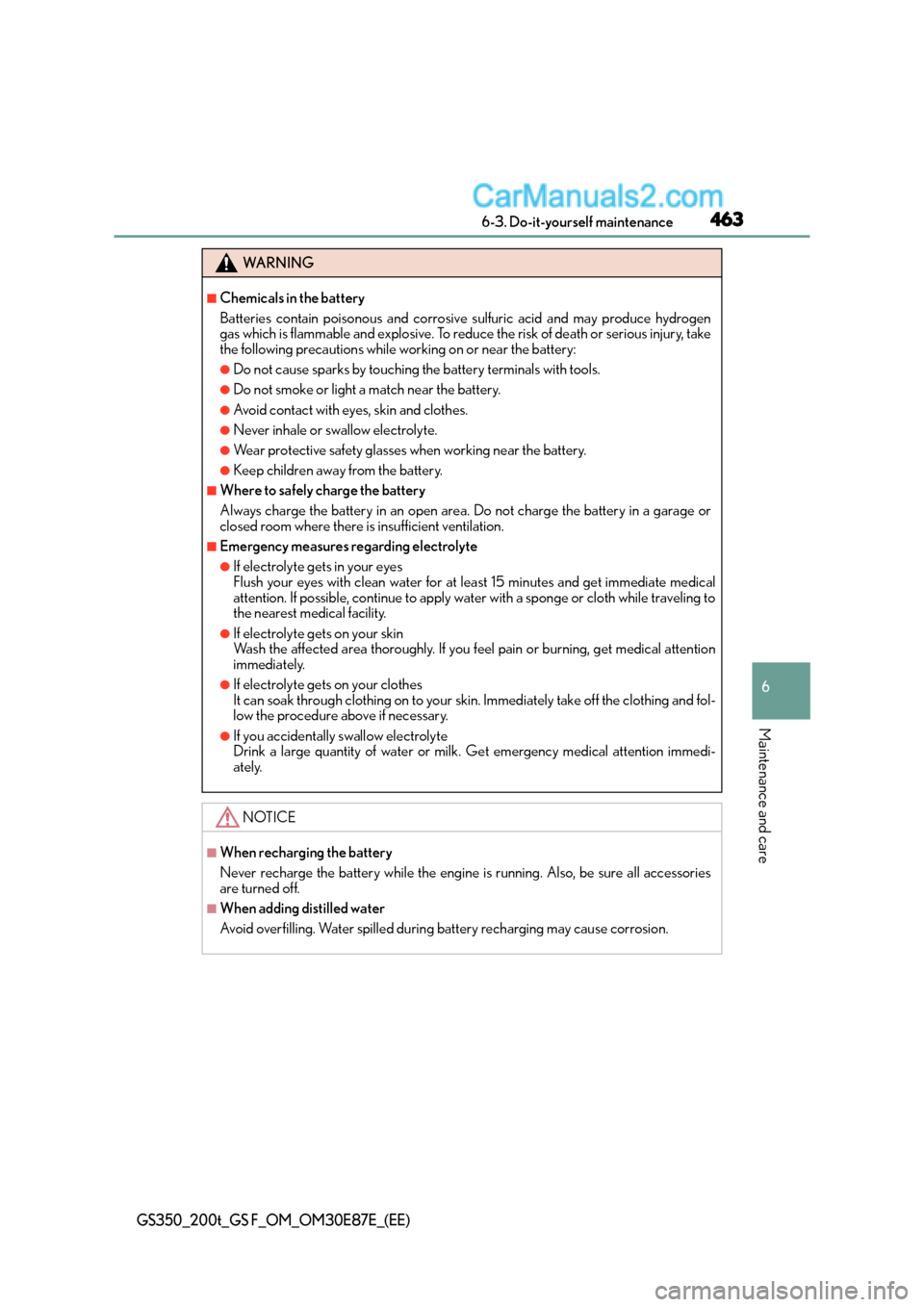 Lexus GS F 2015  Owners Manuals 463 6-3. Do-it-yourself maintenance
6
Maintenance and care
GS350_200t_GS F_OM_OM30E87E_(EE)
WA R N I N G
■Chemicals in the battery
Batteries contain poisonous and corrosive sulfuric acid and may pro