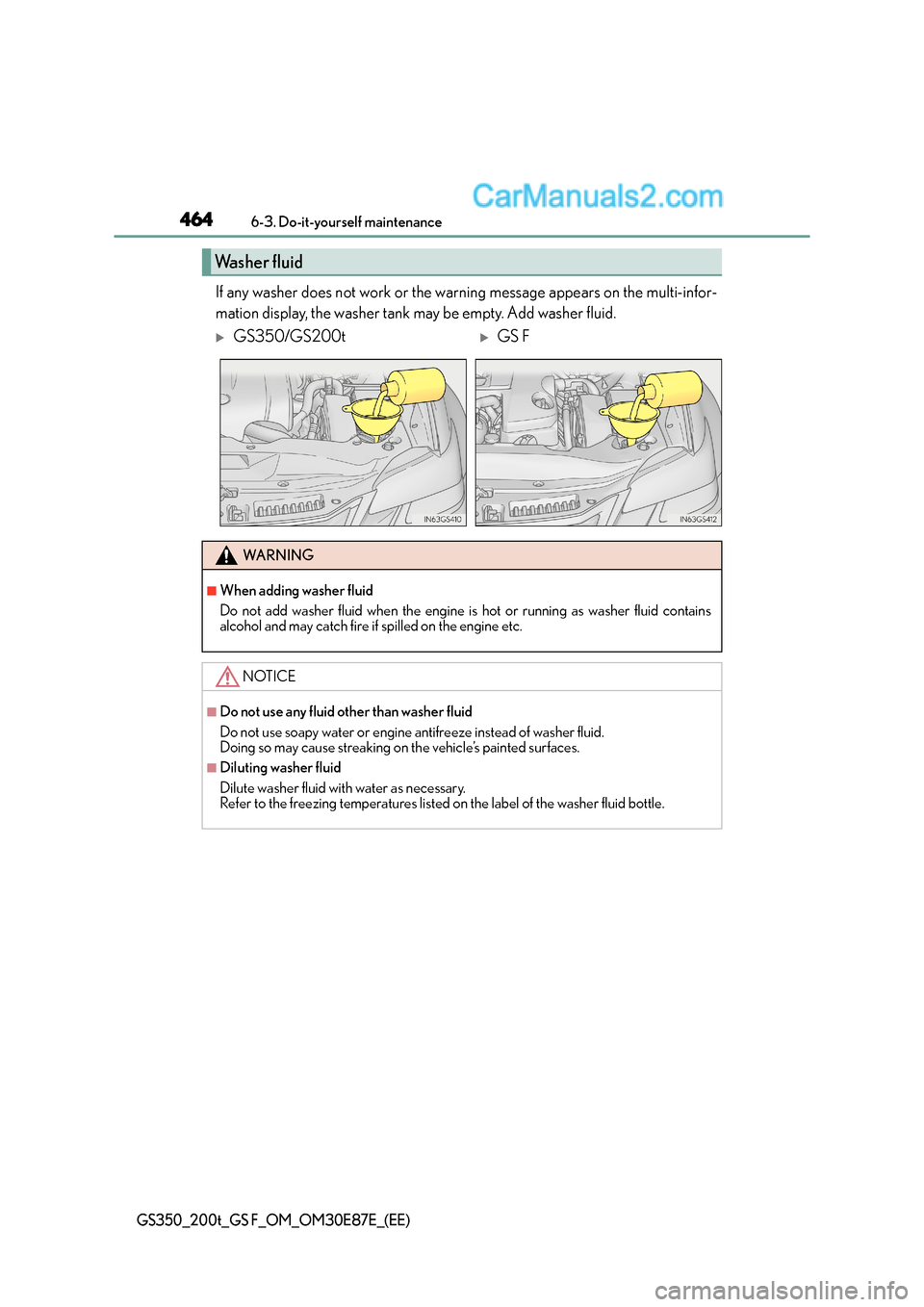 Lexus GS F 2015  Owners Manuals 4646-3. Do-it-yourself maintenance
GS350_200t_GS F_OM_OM30E87E_(EE)
If any washer does not work or the warning message appears on the multi-infor-
mation display, the washer tank may be empty. Add was