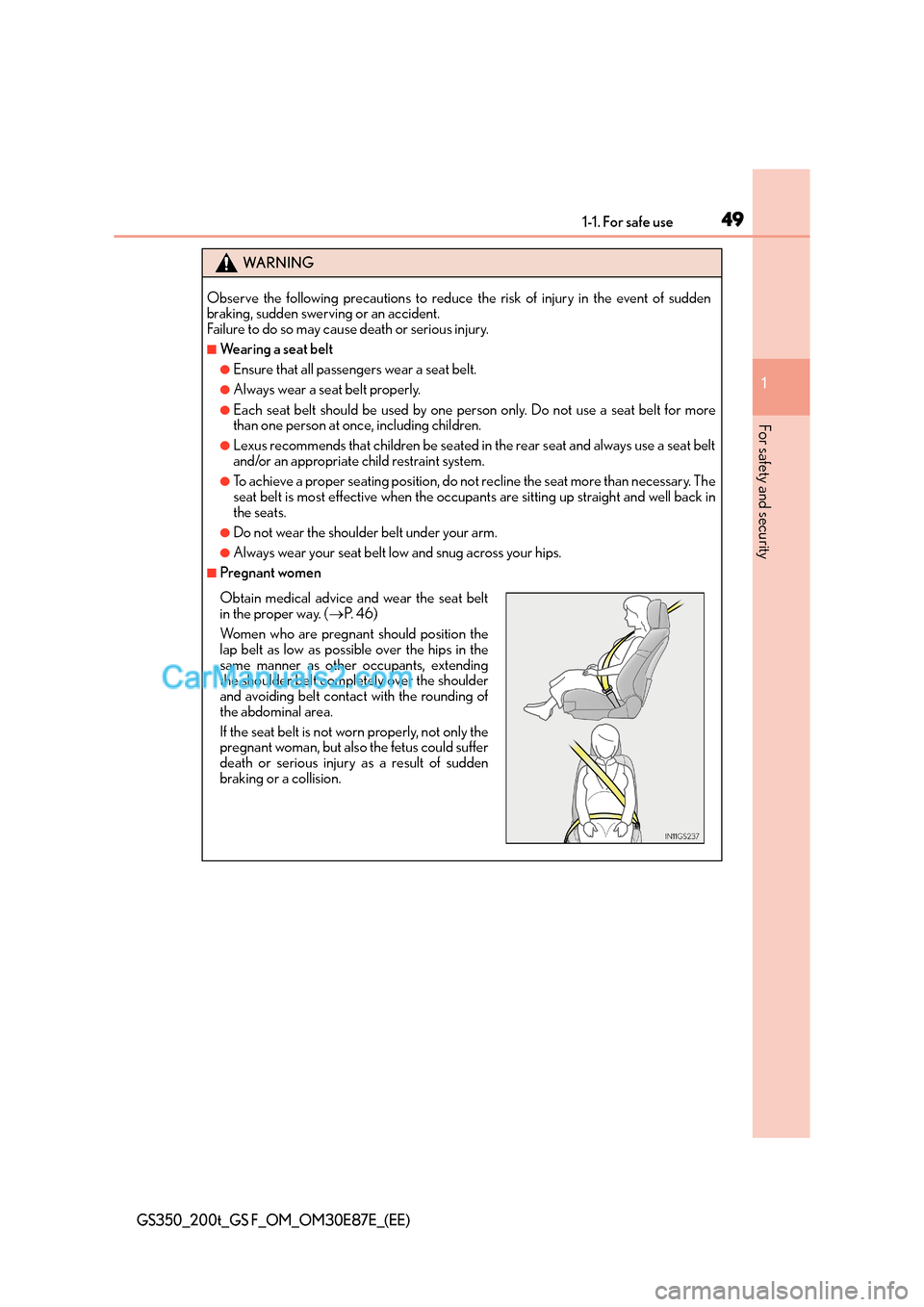 Lexus GS F 2015  s Service Manual 491-1. For safe use
1
For safety and security
GS350_200t_GS F_OM_OM30E87E_(EE)
WA R N I N G
Observe the following precautions to reduce the risk of injury in the event of sudden
braking, sudden swervi