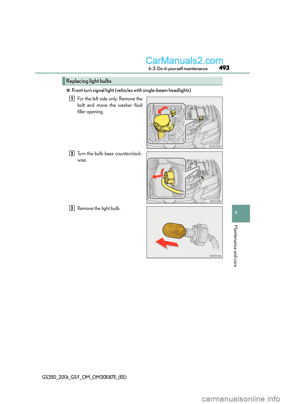 Lexus GS F 2015  Owners Manuals 493 6-3. Do-it-yourself maintenance
6
Maintenance and care
GS350_200t_GS F_OM_OM30E87E_(EE)
■Front turn signal light (vehicles with single-beam headlights)For the lef t side only: Remove the
bolt an