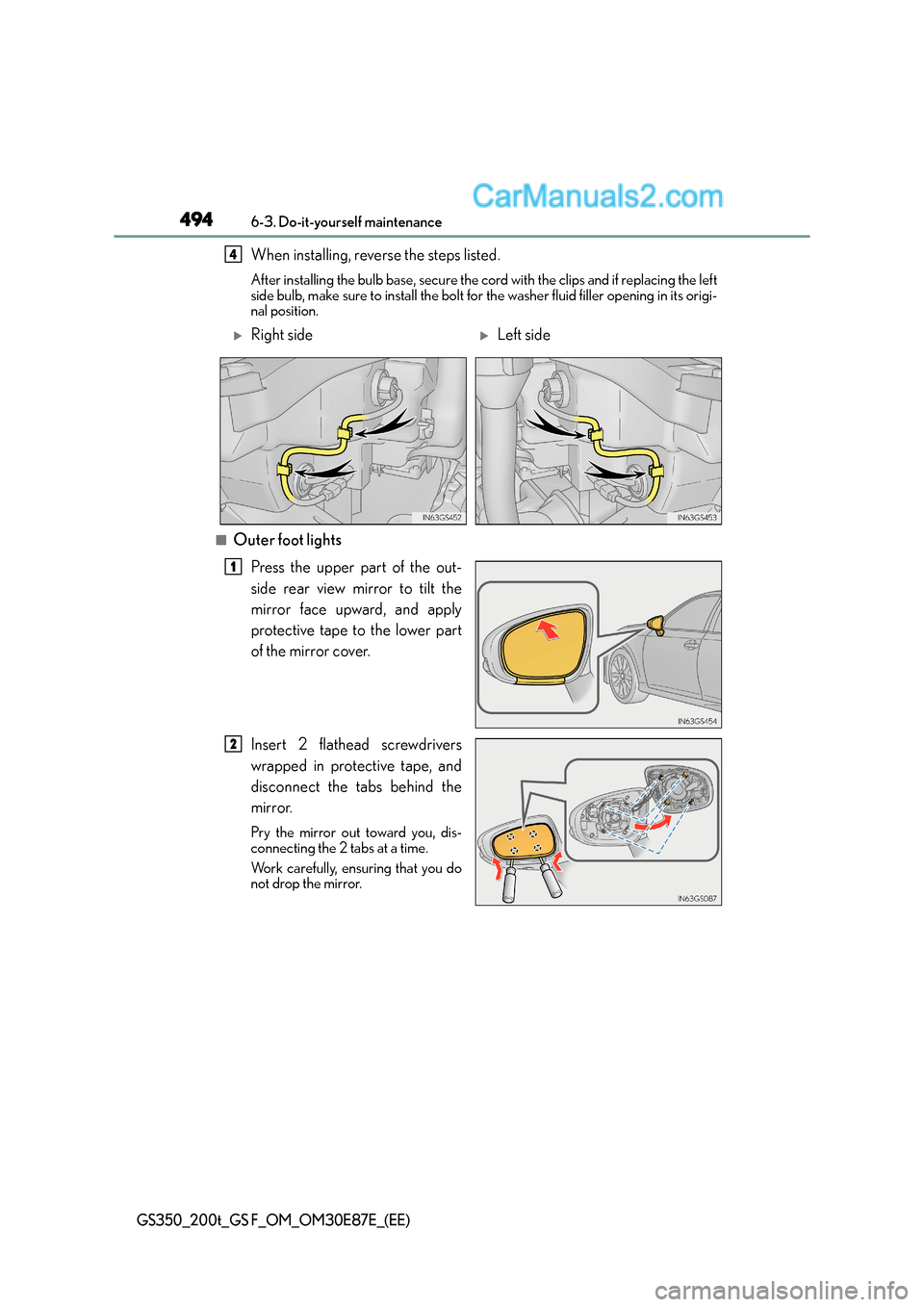 Lexus GS F 2015 Owners Manuals 4946-3. Do-it-yourself maintenance
GS350_200t_GS F_OM_OM30E87E_(EE)
When installing, reverse the steps listed.
After installing the bulb base, secure the cord with the clips and if replacing the left Lexus GS F 2015 Owners Manuals 4946-3. Do-it-yourself maintenance
GS350_200t_GS F_OM_OM30E87E_(EE)
When installing, reverse the steps listed.
After installing the bulb base, secure the cord with the clips and if replacing the left