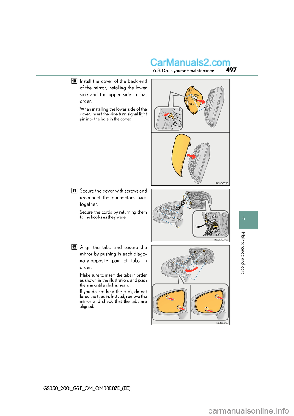 Lexus GS F 2015 Owners Manuals 497 6-3. Do-it-yourself maintenance
6
Maintenance and care
GS350_200t_GS F_OM_OM30E87E_(EE)
Install the cover of the back end
of the mirror, installing the lower
side and the upper side in that
order. Lexus GS F 2015 Owners Manuals 497 6-3. Do-it-yourself maintenance
6
Maintenance and care
GS350_200t_GS F_OM_OM30E87E_(EE)
Install the cover of the back end
of the mirror, installing the lower
side and the upper side in that
order.