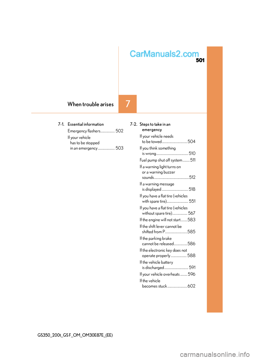 Lexus GS F 2015  s Service Manual 501
7When trouble arises
GS350_200t_GS F_OM_OM30E87E_(EE)
7-1. Essential informationEmergency flashers.................. 502
If your vehicle has to be stopped 
in an emergency ..................... 50