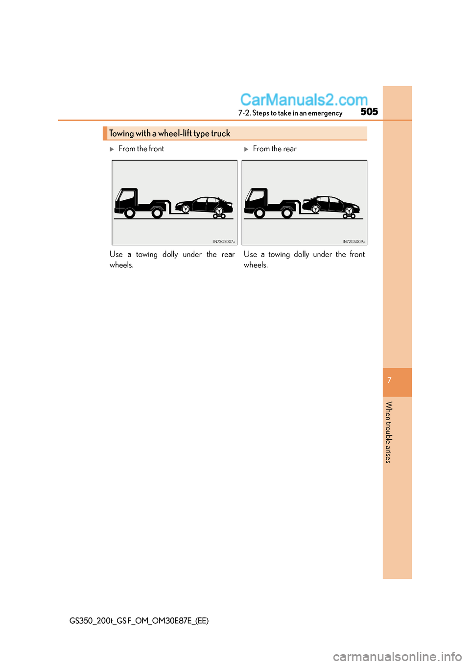 Lexus GS F 2015  Owners Manuals 5057-2. Steps to take in an emergency
7
When trouble arises
GS350_200t_GS F_OM_OM30E87E_(EE)
Towing with a wheel-lift type truck
�XFrom the front�XFrom the rear
Use a towing dolly under the rear
wheel