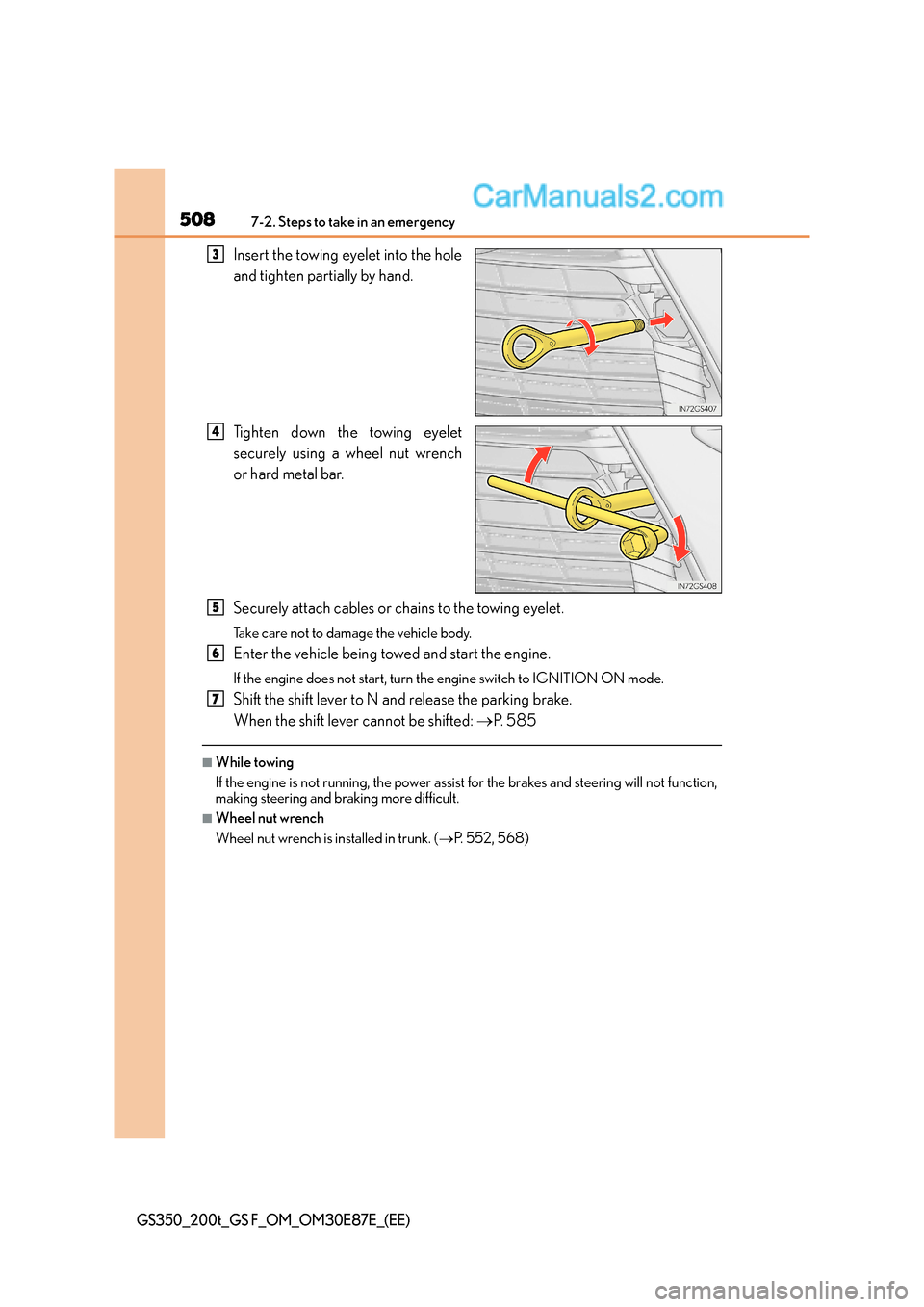 Lexus GS F 2015  Owners Manuals 5087-2. Steps to take in an emergency
GS350_200t_GS F_OM_OM30E87E_(EE)
Insert the towing eyelet into the hole
and tighten partially by hand.
Tighten down the towing eyelet
securely using a wheel nut w