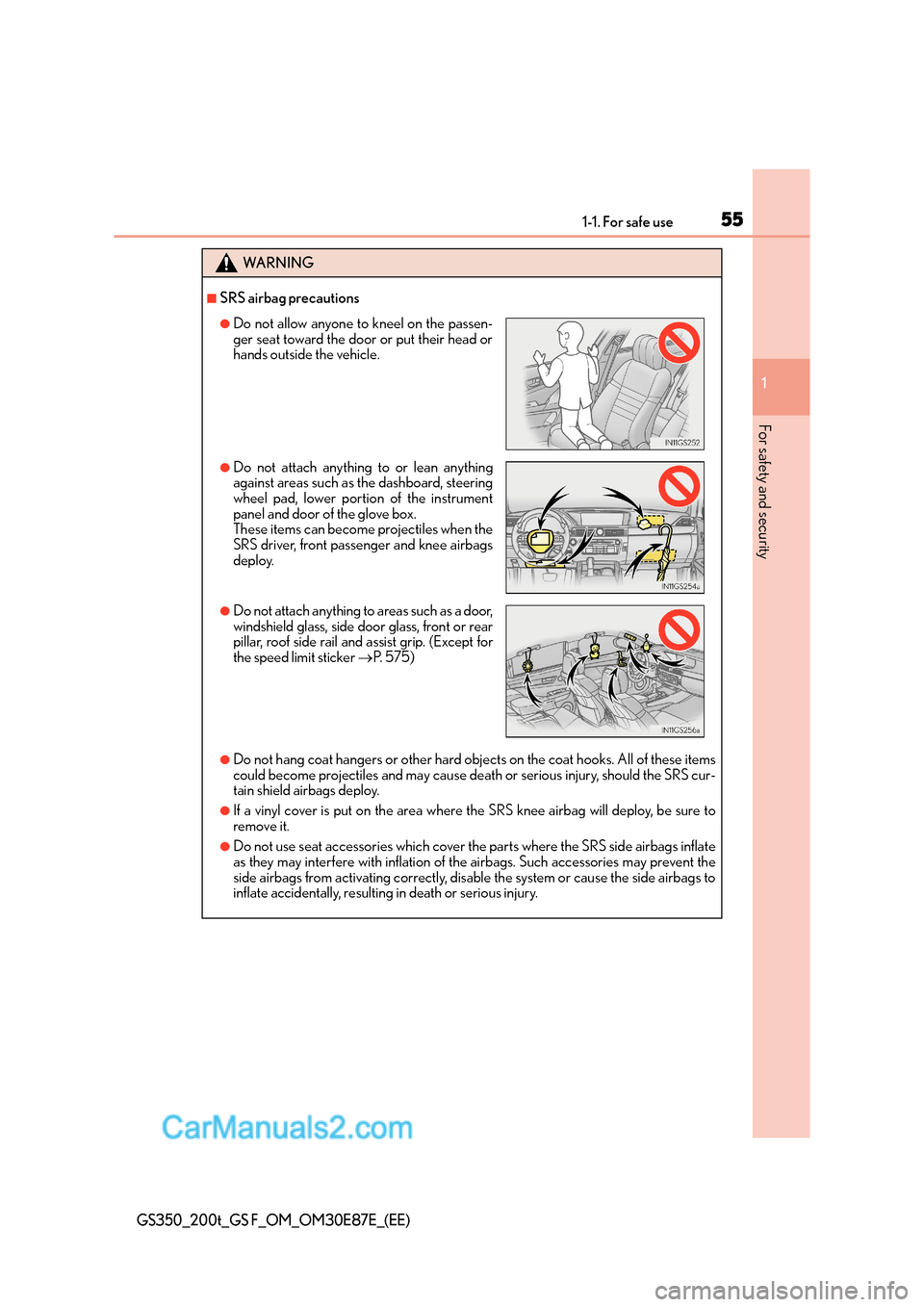 Lexus GS F 2015  s Workshop Manual 551-1. For safe use
1
For safety and security
GS350_200t_GS F_OM_OM30E87E_(EE)
WA R N I N G
■SRS airbag precautions
●Do not hang coat hangers or other hard objects on the coat hooks. All of these 