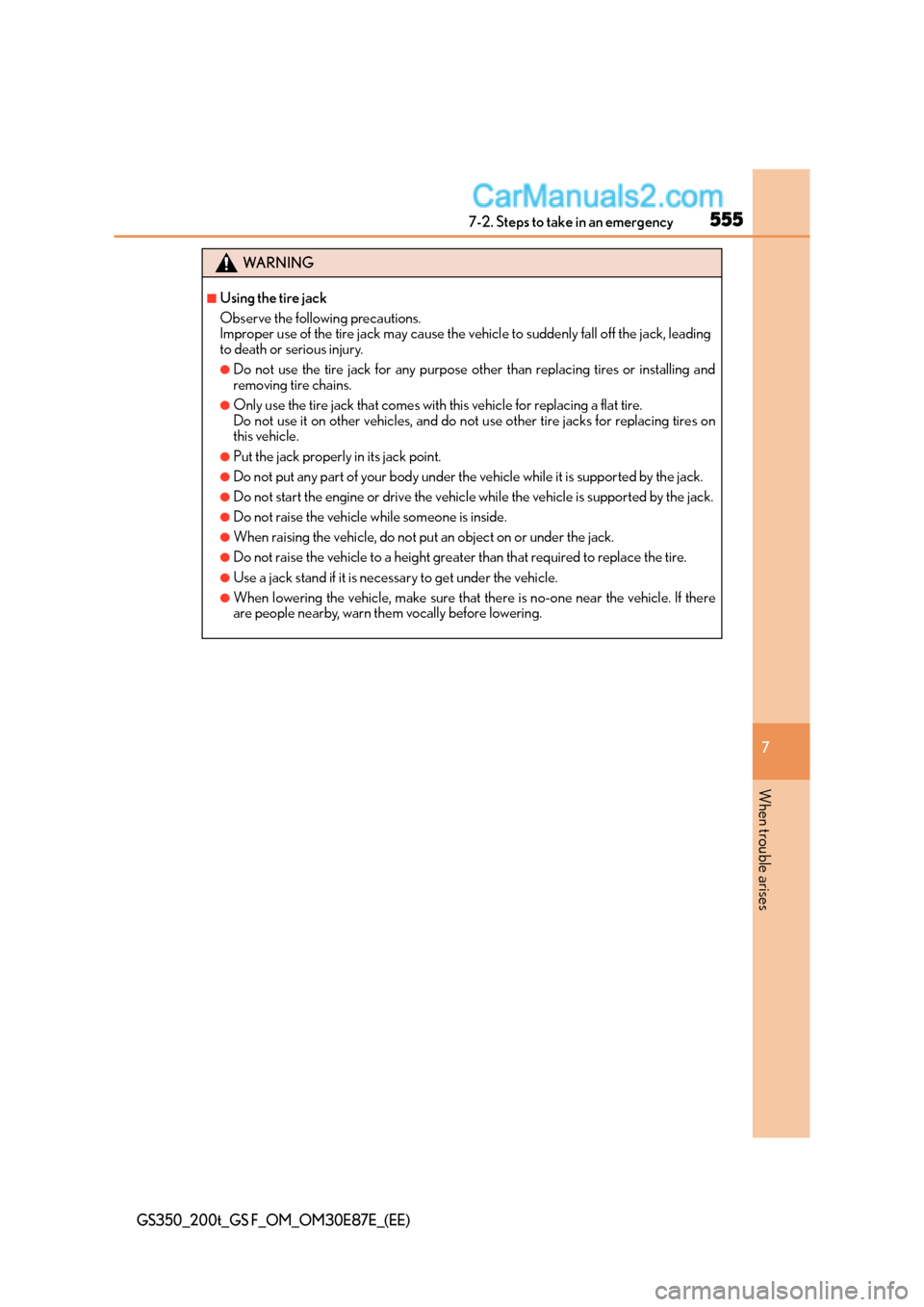 Lexus GS F 2015  Owners Manuals 5557-2. Steps to take in an emergency
7
When trouble arises
GS350_200t_GS F_OM_OM30E87E_(EE)
WA R N I N G
■Using the tire jack
Observe the following precautions.
Improper use of the tire jack may ca