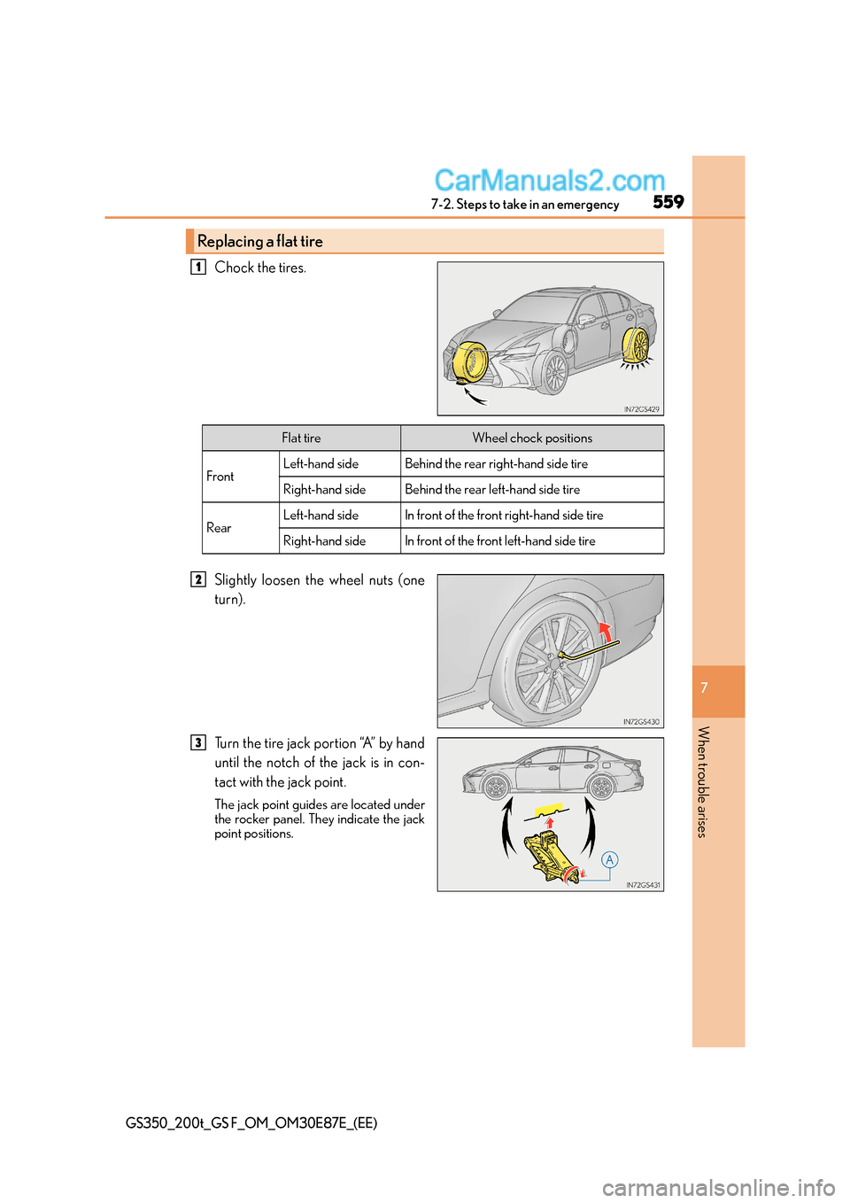 Lexus GS F 2015  s Owners Guide 5597-2. Steps to take in an emergency
7
When trouble arises
GS350_200t_GS F_OM_OM30E87E_(EE)
Chock the tires.
Slightly loosen the wheel nuts (one
turn).
Turn the tire jack portion “A” by hand
unti