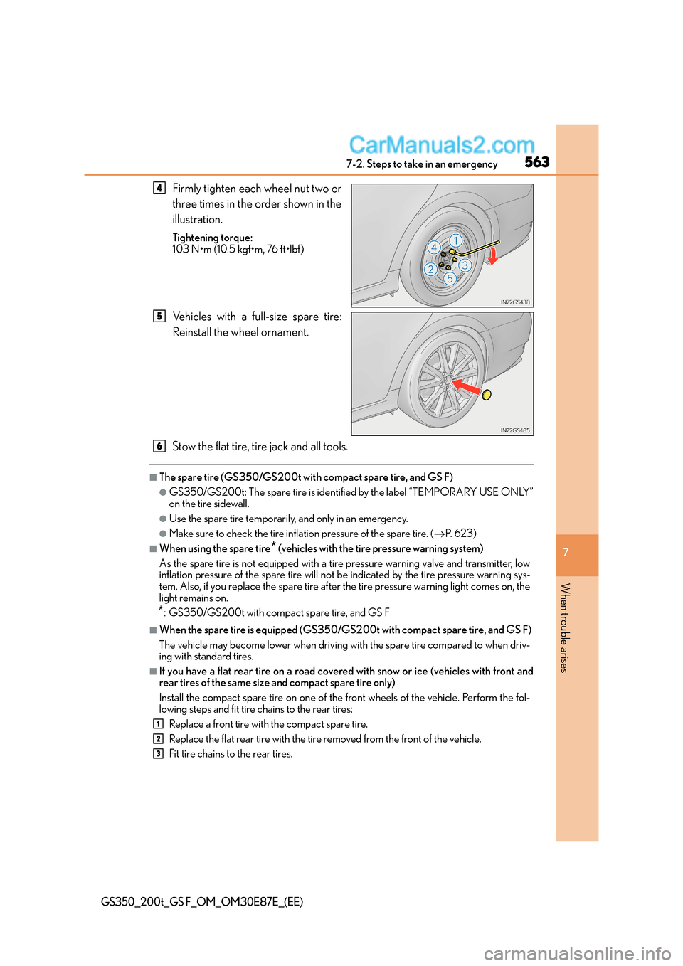 Lexus GS F 2015 Owners Manuals 5637-2. Steps to take in an emergency
7
When trouble arises
GS350_200t_GS F_OM_OM30E87E_(EE)
Firmly tighten each wheel nut two or
three times in the order shown in the
illustration.
Tightening torque: Lexus GS F 2015 Owners Manuals 5637-2. Steps to take in an emergency
7
When trouble arises
GS350_200t_GS F_OM_OM30E87E_(EE)
Firmly tighten each wheel nut two or
three times in the order shown in the
illustration.
Tightening torque: