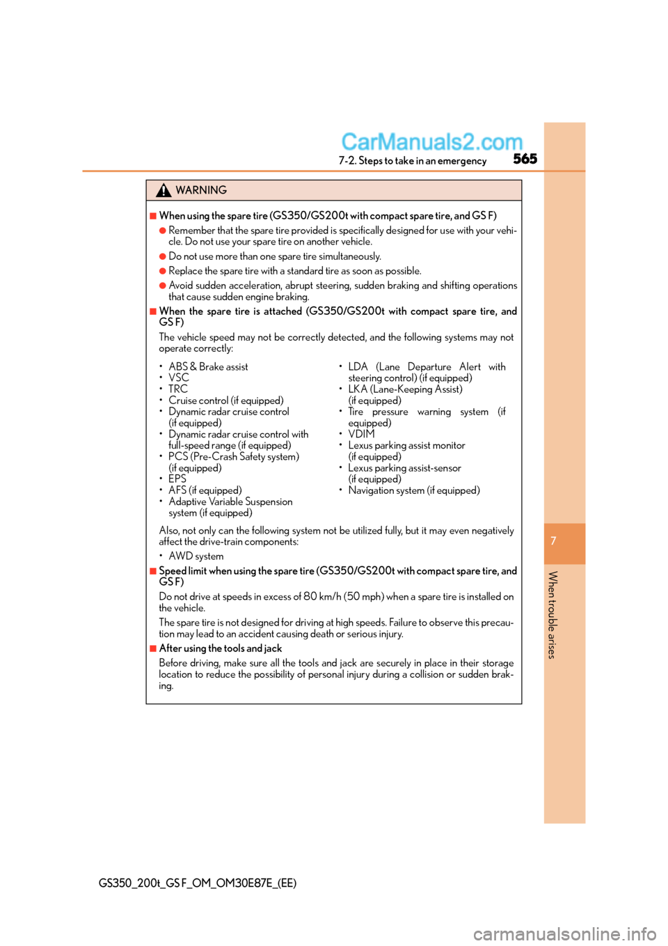 Lexus GS F 2015  Owners Manuals 5657-2. Steps to take in an emergency
7
When trouble arises
GS350_200t_GS F_OM_OM30E87E_(EE)
WA R N I N G
■When using the spare tire (GS350/GS200t with compact spare tire, and GS F)
●Remember that