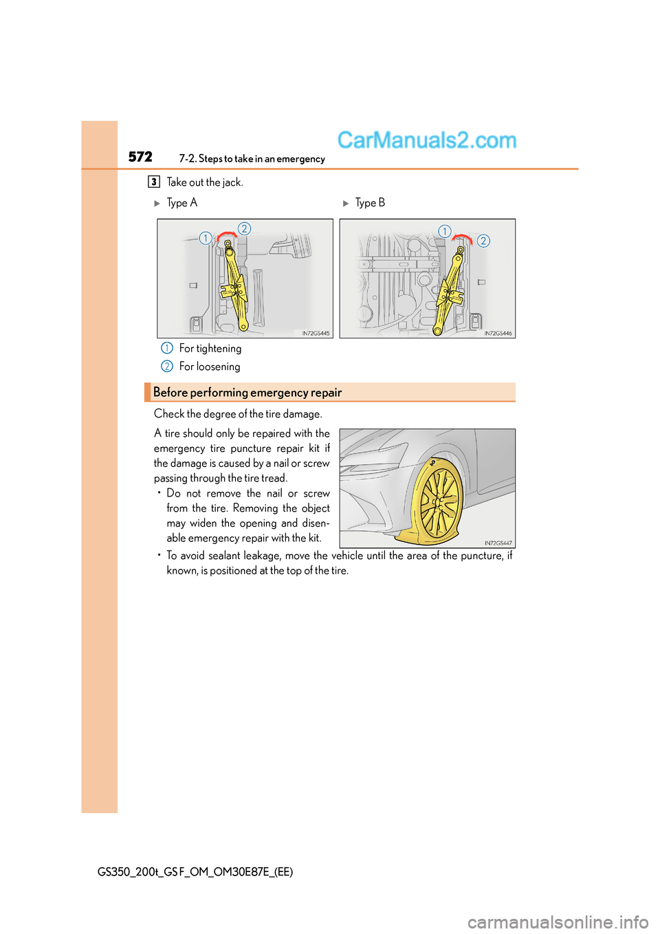 Lexus GS F 2015 Owners Manuals 5727-2. Steps to take in an emergency
GS350_200t_GS F_OM_OM30E87E_(EE)
Take out the jack.For tightening
For loosening
Check the degree of the tire damage.
A tire should only be repaired with the
emerg Lexus GS F 2015 Owners Manuals 5727-2. Steps to take in an emergency
GS350_200t_GS F_OM_OM30E87E_(EE)
Take out the jack.For tightening
For loosening
Check the degree of the tire damage.
A tire should only be repaired with the
emerg