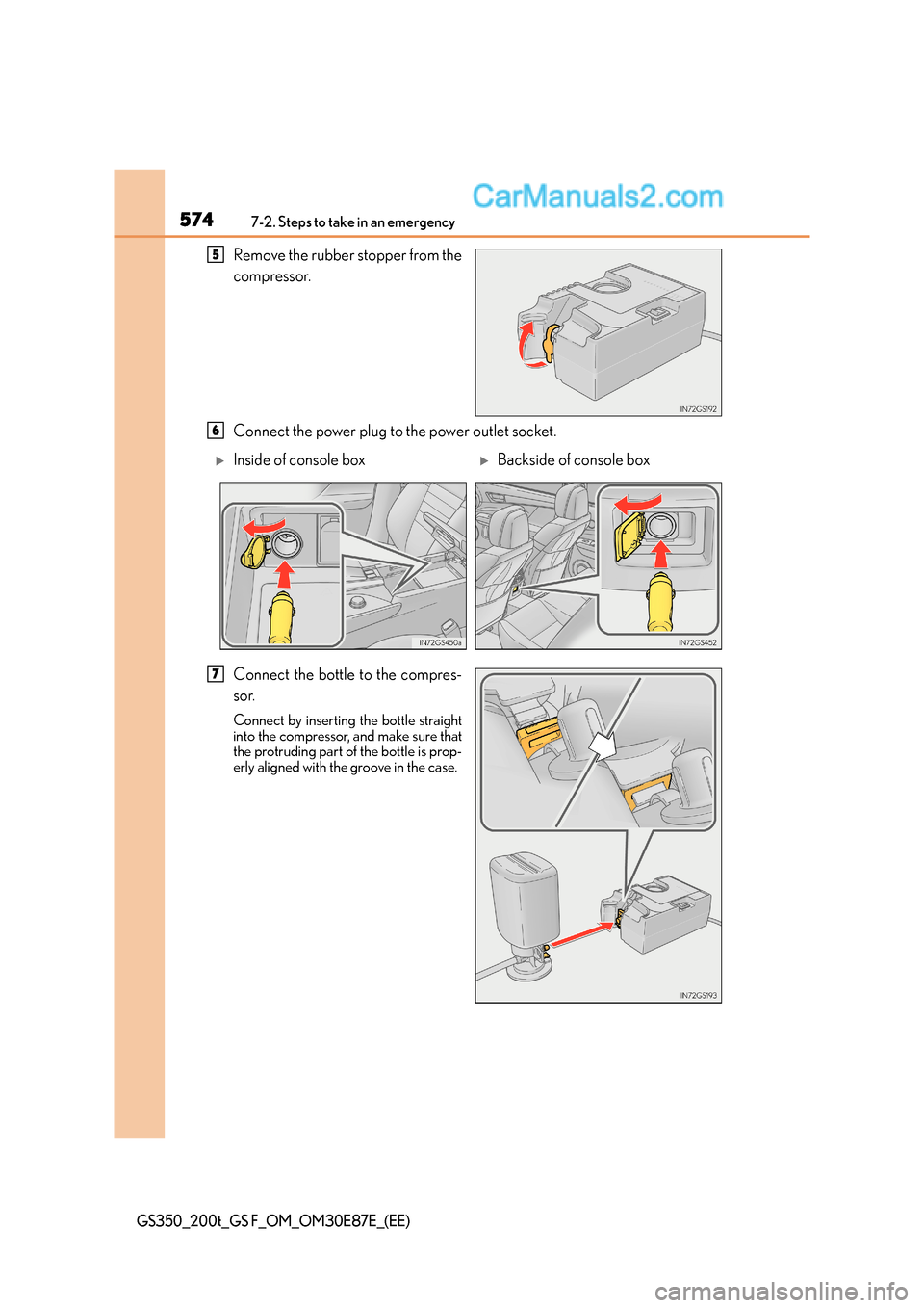 Lexus GS F 2015 Owners Manuals 5747-2. Steps to take in an emergency
GS350_200t_GS F_OM_OM30E87E_(EE)
Remove the rubber stopper from the
compressor.
Connect the power plug to the power outlet socket.
Connect the bottle to the compr Lexus GS F 2015 Owners Manuals 5747-2. Steps to take in an emergency
GS350_200t_GS F_OM_OM30E87E_(EE)
Remove the rubber stopper from the
compressor.
Connect the power plug to the power outlet socket.
Connect the bottle to the compr