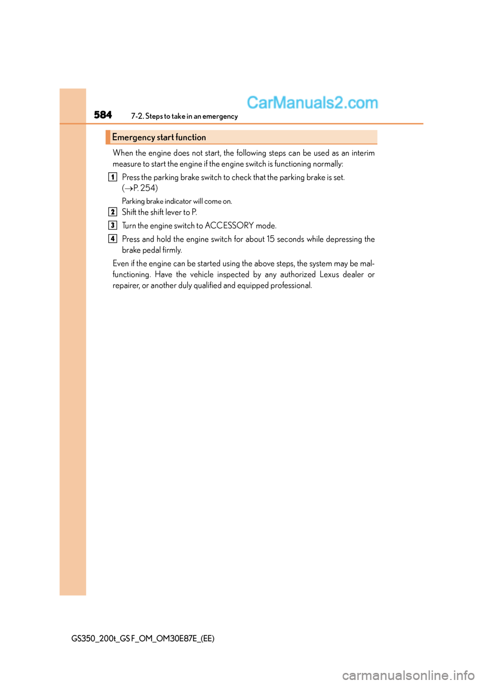 Lexus GS F 2015 Owners Manuals 5847-2. Steps to take in an emergency
GS350_200t_GS F_OM_OM30E87E_(EE)
When the engine does not start, the following steps can be used as an interim
measure to start the engine if the engine switch is Lexus GS F 2015 Owners Manuals 5847-2. Steps to take in an emergency
GS350_200t_GS F_OM_OM30E87E_(EE)
When the engine does not start, the following steps can be used as an interim
measure to start the engine if the engine switch is