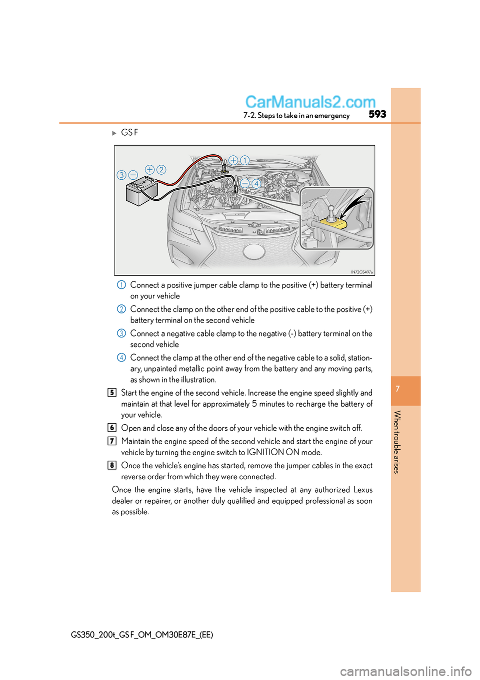 Lexus GS F 2015  Owners Manuals 5937-2. Steps to take in an emergency
7
When trouble arises
GS350_200t_GS F_OM_OM30E87E_(EE)
�XGS FConnect a positive jumper cable clamp  to the positive (+) battery terminal
on your vehicle
Connect t
