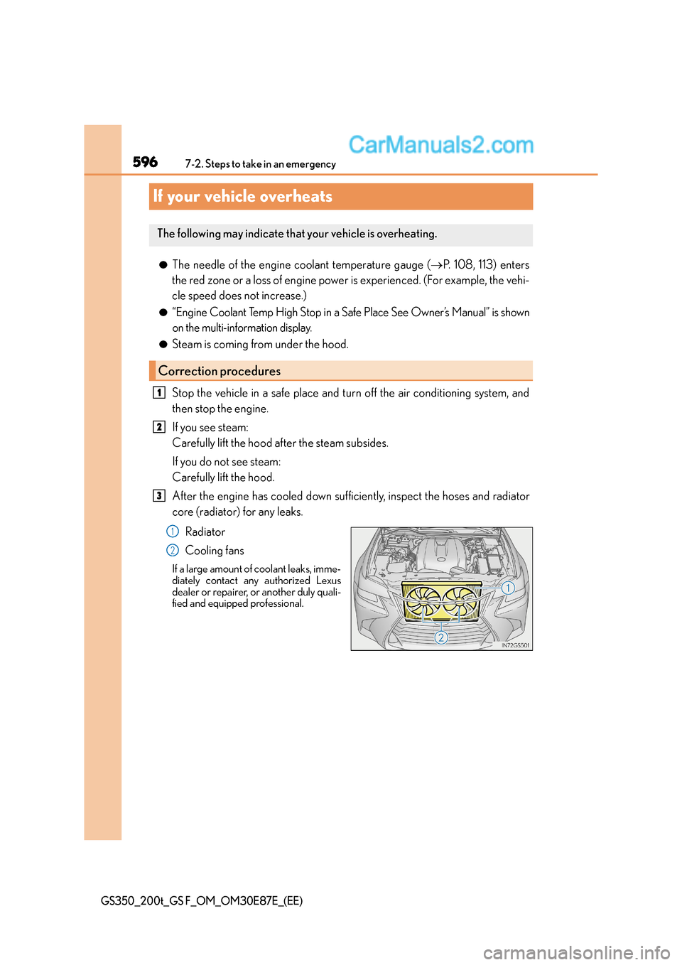 Lexus GS F 2015  s User Guide 5967-2. Steps to take in an emergency
GS350_200t_GS F_OM_OM30E87E_(EE)
If your vehicle overheats
●The needle of the engine coolant temperature gauge (→P. 108, 113) enters
the red zone or a loss of