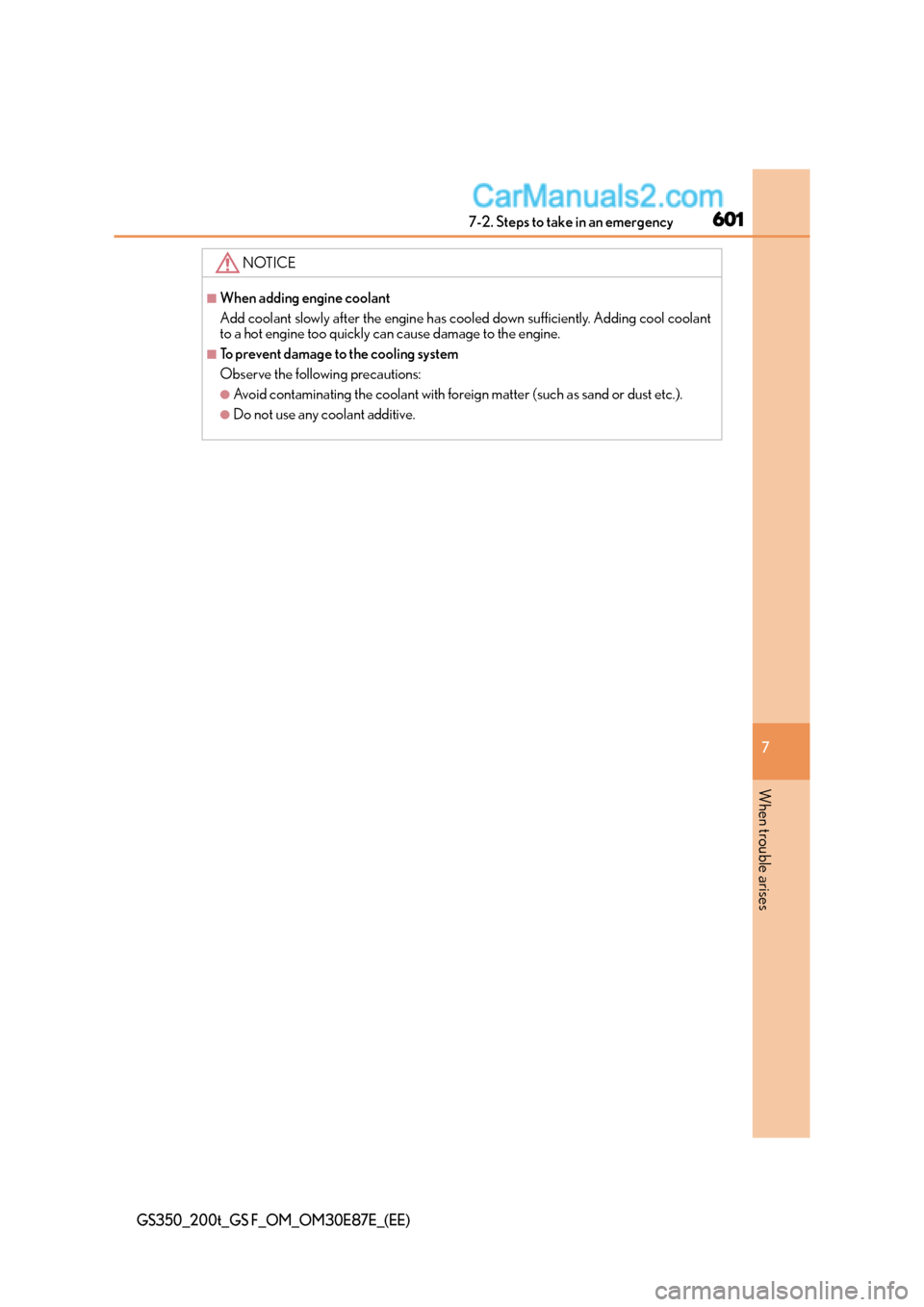 Lexus GS F 2015  s Owners Guide 6017-2. Steps to take in an emergency
7
When trouble arises
GS350_200t_GS F_OM_OM30E87E_(EE)
NOTICE
■When adding engine coolant
Add coolant slowly after the engine has cooled down sufficiently. Addi