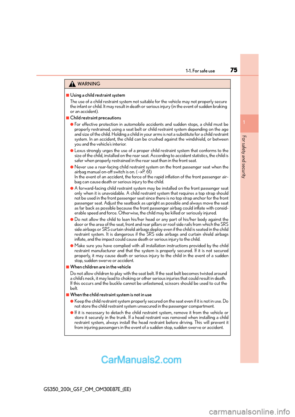 Lexus GS F 2015  s Manual PDF 751-1. For safe use
1
For safety and security
GS350_200t_GS F_OM_OM30E87E_(EE)
WA R N I N G
■Using a child restraint system
The use of a child restraint system not suitable for the vehicle may not p