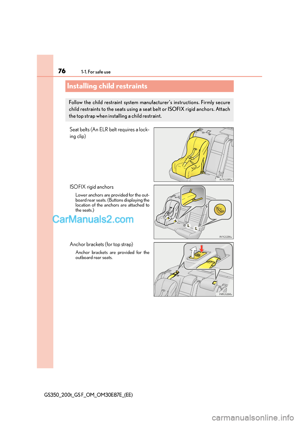 Lexus GS F 2015  s Manual PDF 761-1. For safe use
GS350_200t_GS F_OM_OM30E87E_(EE)
Installing child restraints
Seat belts (An ELR belt requires a lock-
ing clip)
ISOFIX rigid anchors
Lower anchors are provided for the out-
board r