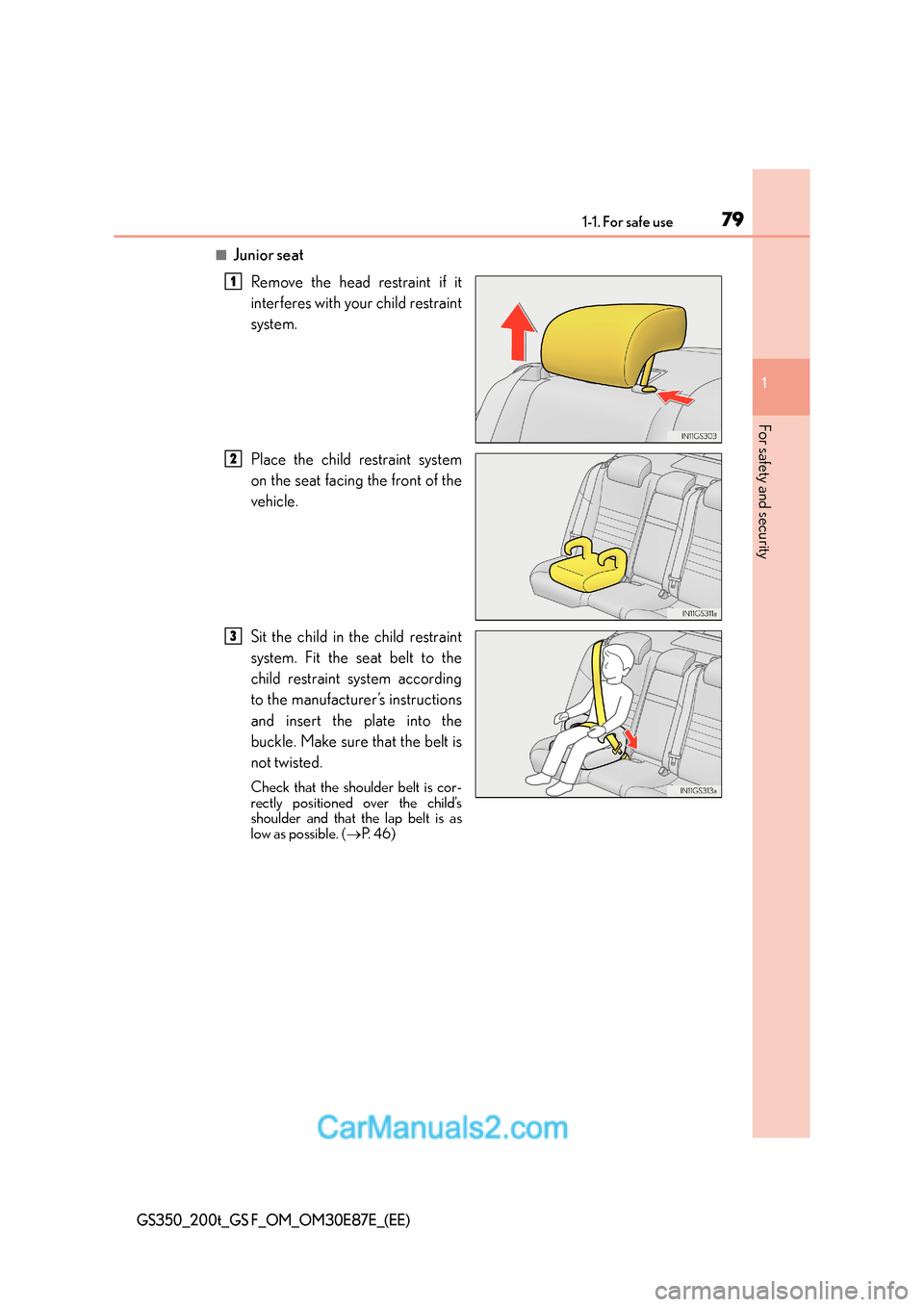 Lexus GS F 2015  s Manual PDF 791-1. For safe use
1
For safety and security
GS350_200t_GS F_OM_OM30E87E_(EE)
■Junior seatRemove the head restraint if it
interferes with your child restraint
system.
Place the child restraint syst