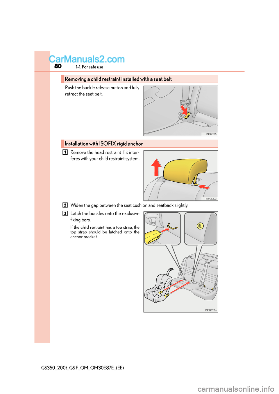 Lexus GS F 2015  s Manual PDF 801-1. For safe use
GS350_200t_GS F_OM_OM30E87E_(EE)
Push the buckle release button and fully
retract the seat belt. Remove the head restraint if it inter-
feres with your child restraint system.
Wide