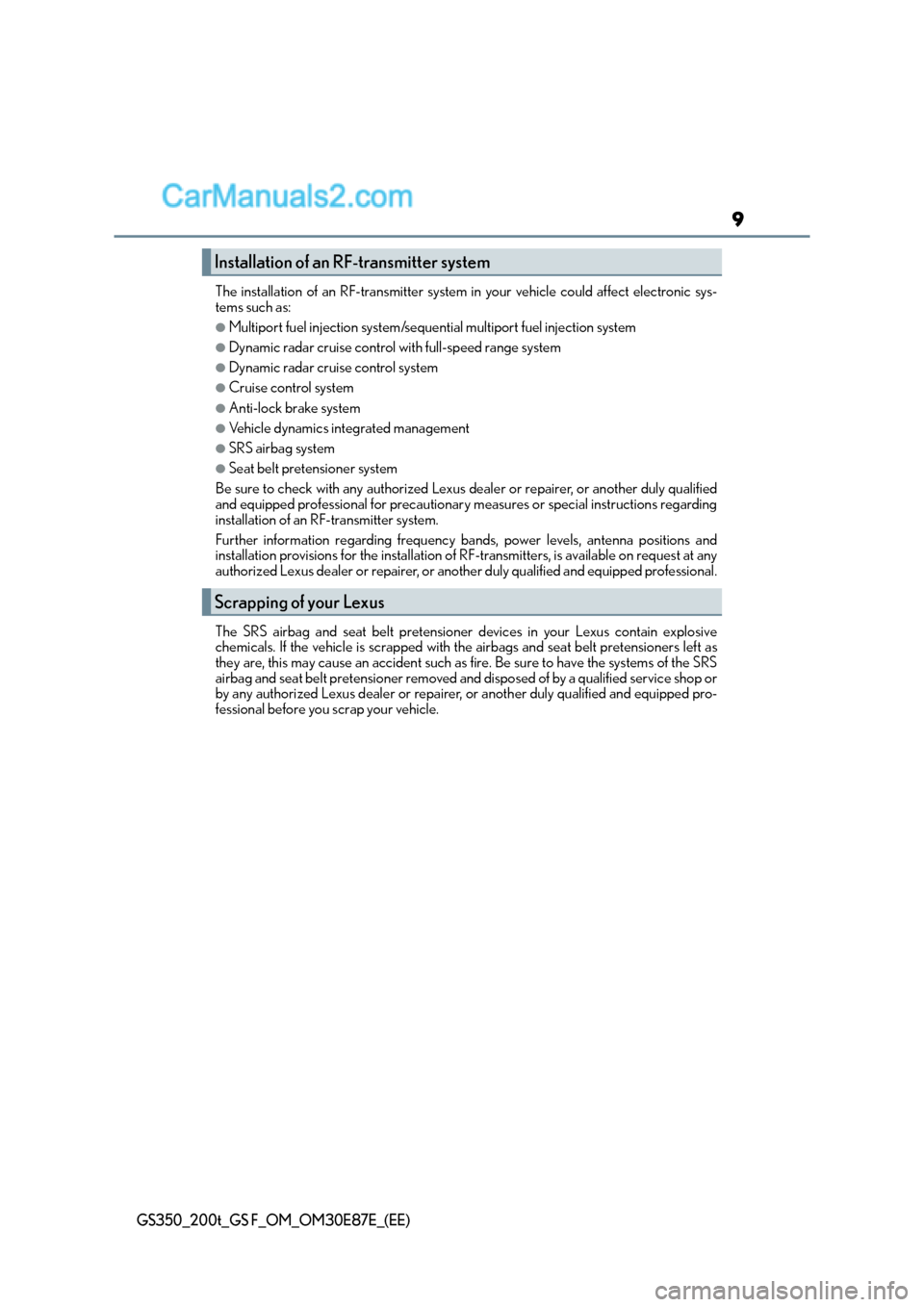 Lexus GS F 2015  Owners Manuals 9
GS350_200t_GS F_OM_OM30E87E_(EE)
The installation of an RF-transmitter system in your vehicle could affect electronic sys-
tems such as:
●Multiport fuel injection system/sequential multiport fuel 