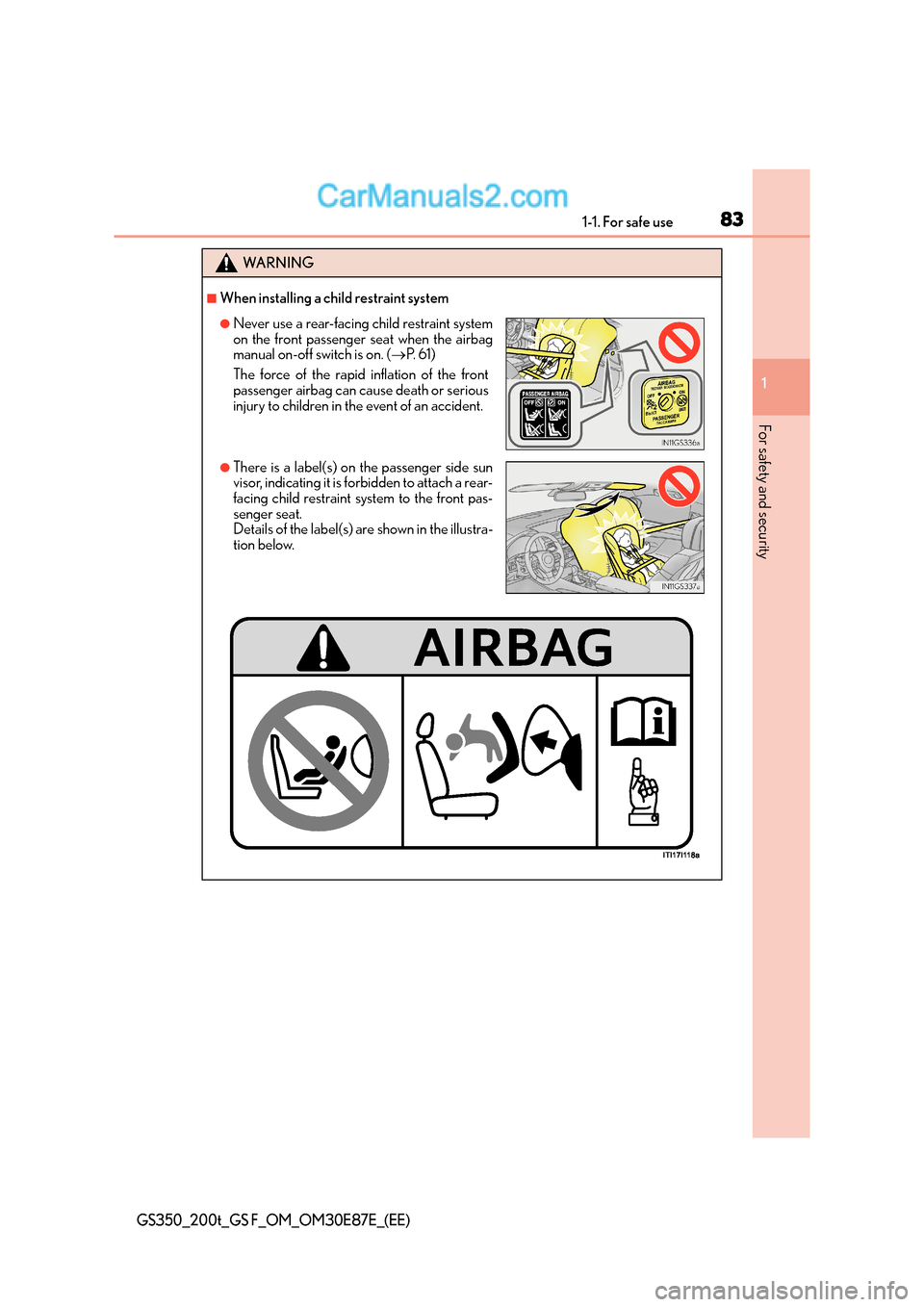 Lexus GS F 2015  Owners Manuals 831-1. For safe use
1
For safety and security
GS350_200t_GS F_OM_OM30E87E_(EE)
WA R N I N G
■When installing a child restraint system
●Never use a rear-facing child restraint system
on the front p