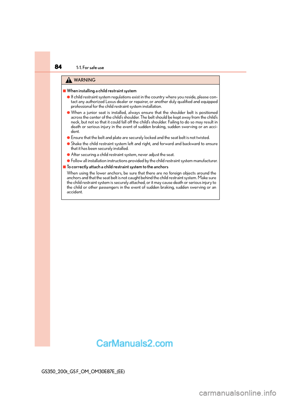 Lexus GS F 2015  s Manual Online 841-1. For safe use
GS350_200t_GS F_OM_OM30E87E_(EE)
WA R N I N G
■When installing a child restraint system
●If child restraint system regulations exist in the country where you reside, please con